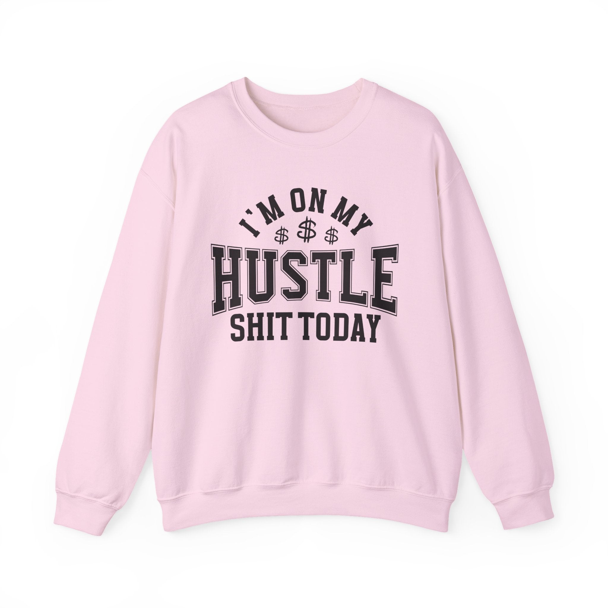 I'm On My Hustle Shit Today - Sweatshirt