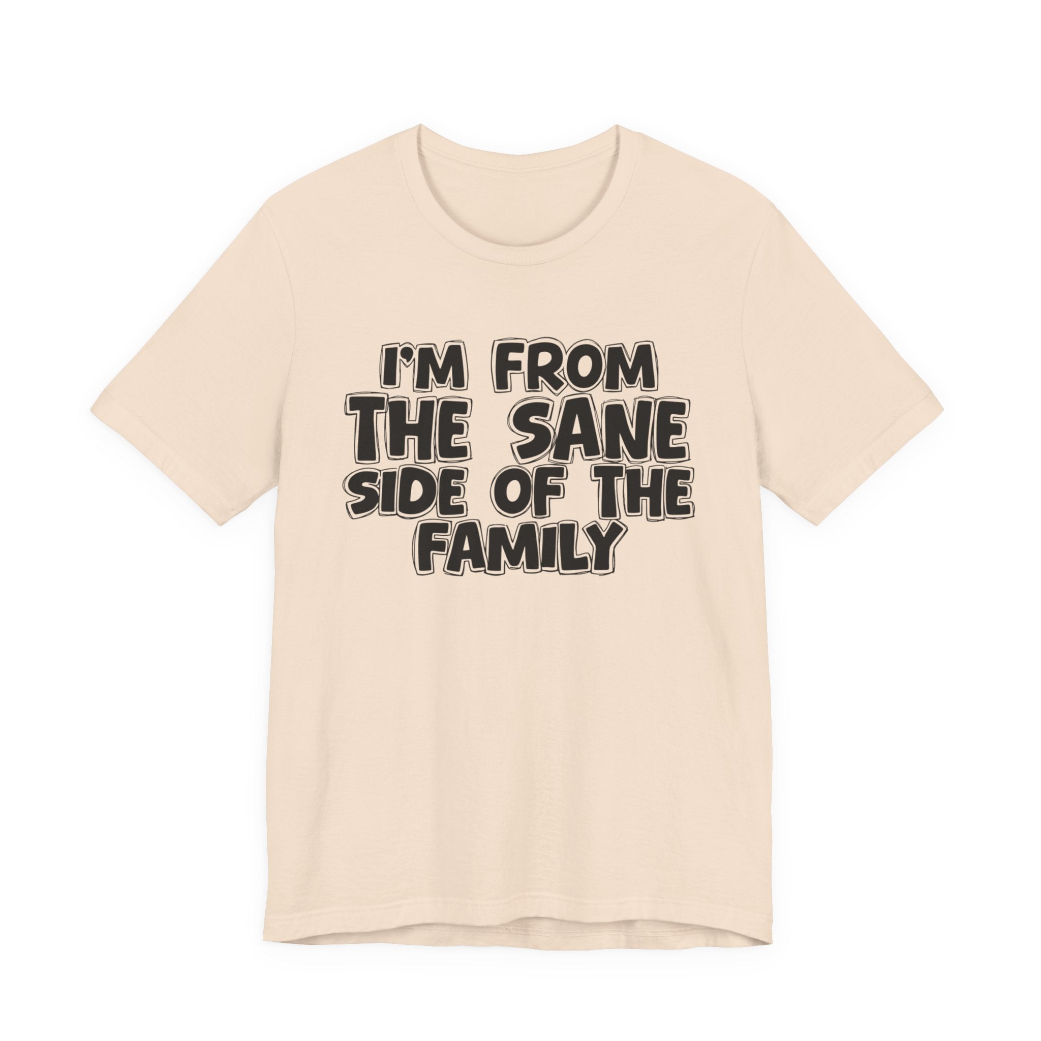 I'm From the Sane Side of the Family - Funny Family Statement Tee