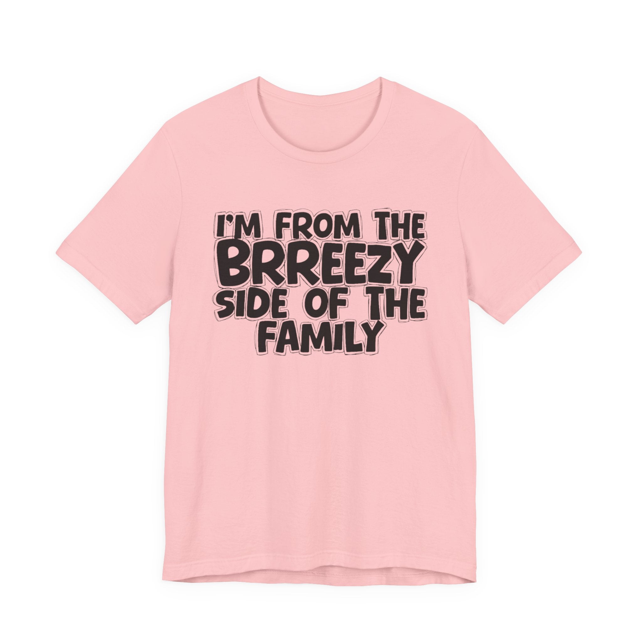 I'm From the Brrezy Side of the Family - Funny Family Statement Tee