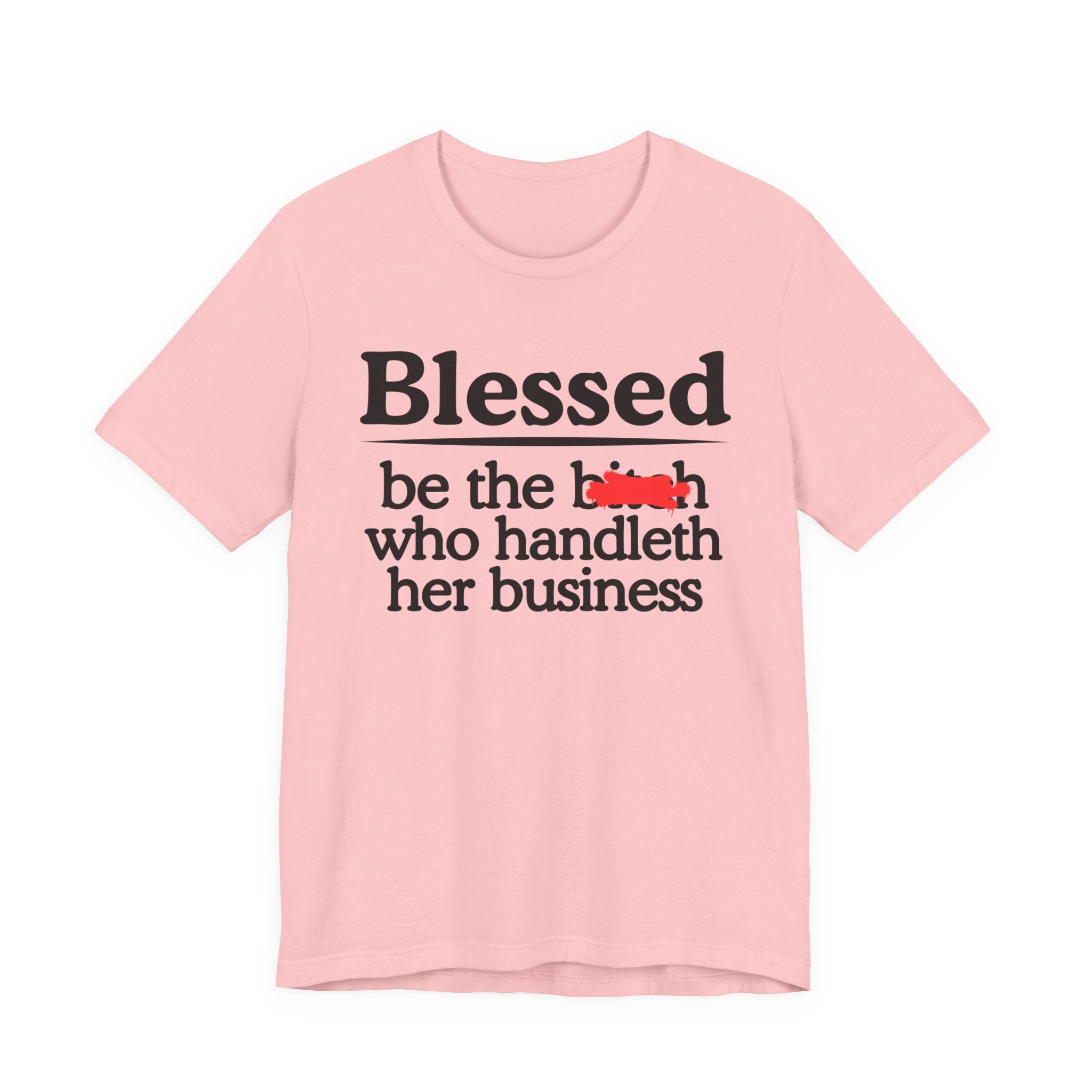 Blessed Be The Bitch Who Handleth  Her Business — Funny Inspirational T-shirt