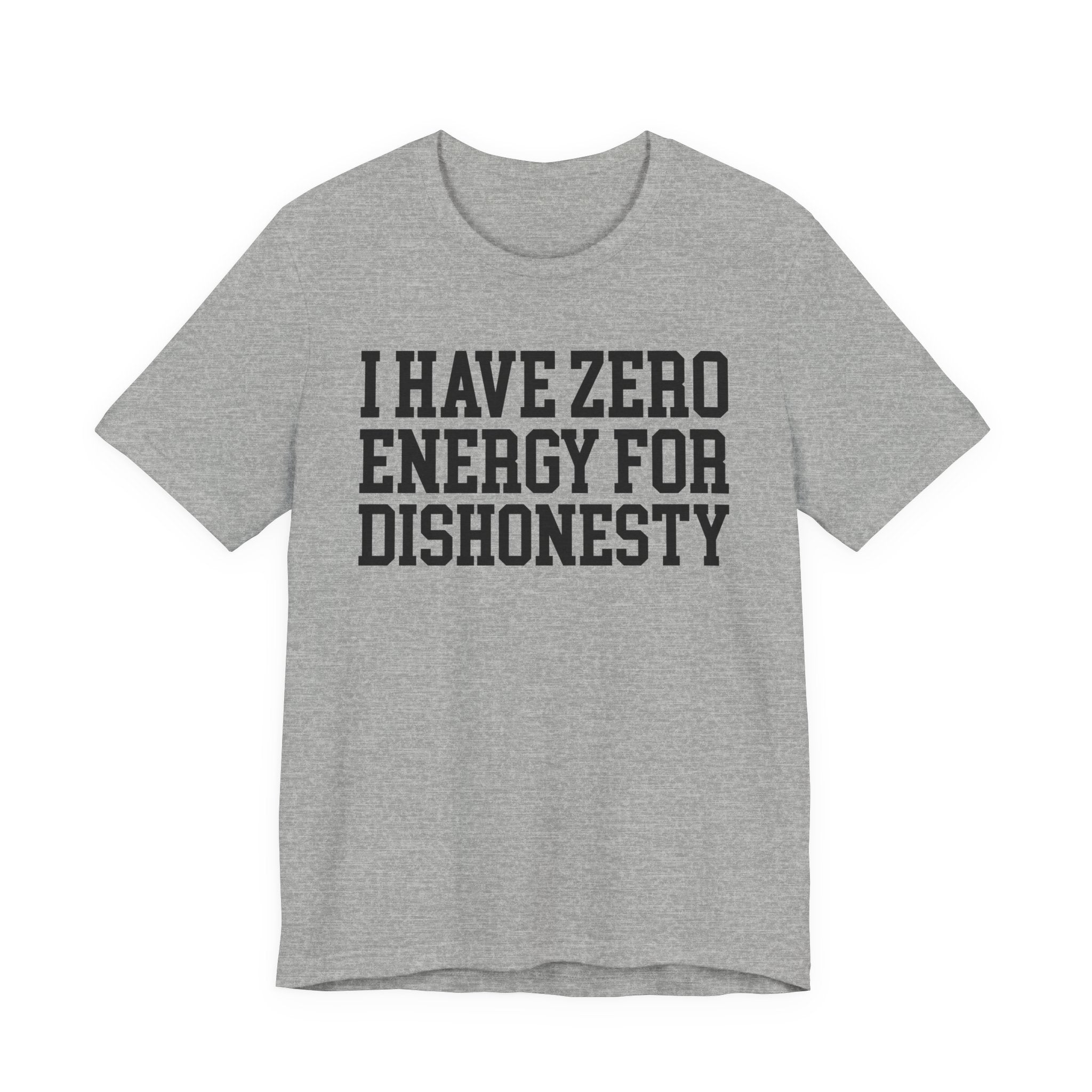 I Have Zero Energy For Dishonesty - Tshirt