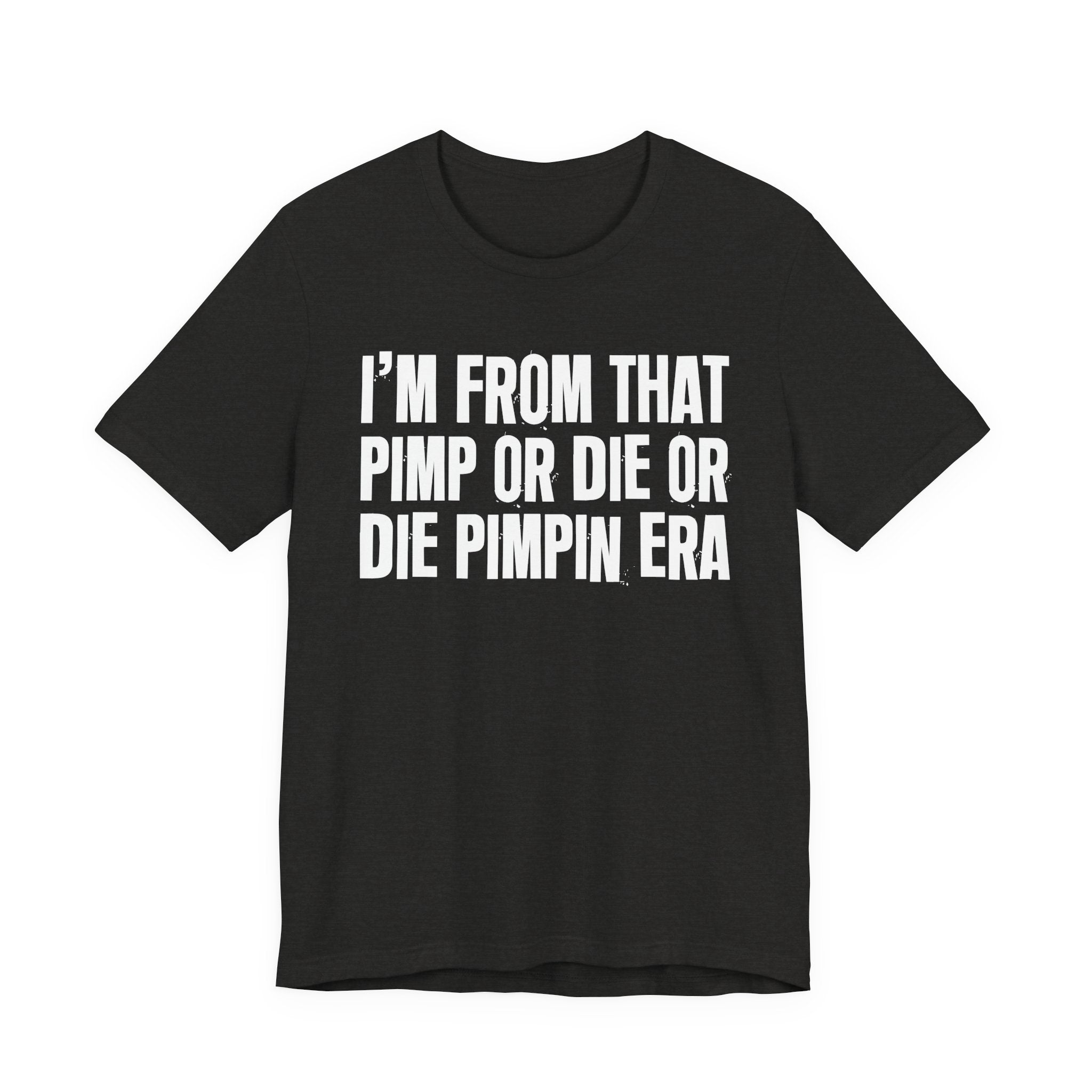 I'm From That Pimp Or Die Or Die Pimpin Era - Funny Growing Up Tee