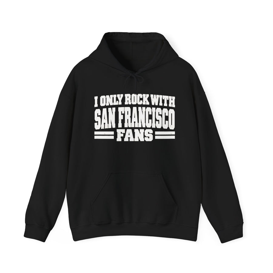 Hoodie with bubble lettering reading I ONLY ROCK WITH SAN FRANCISCO FANS, front view.