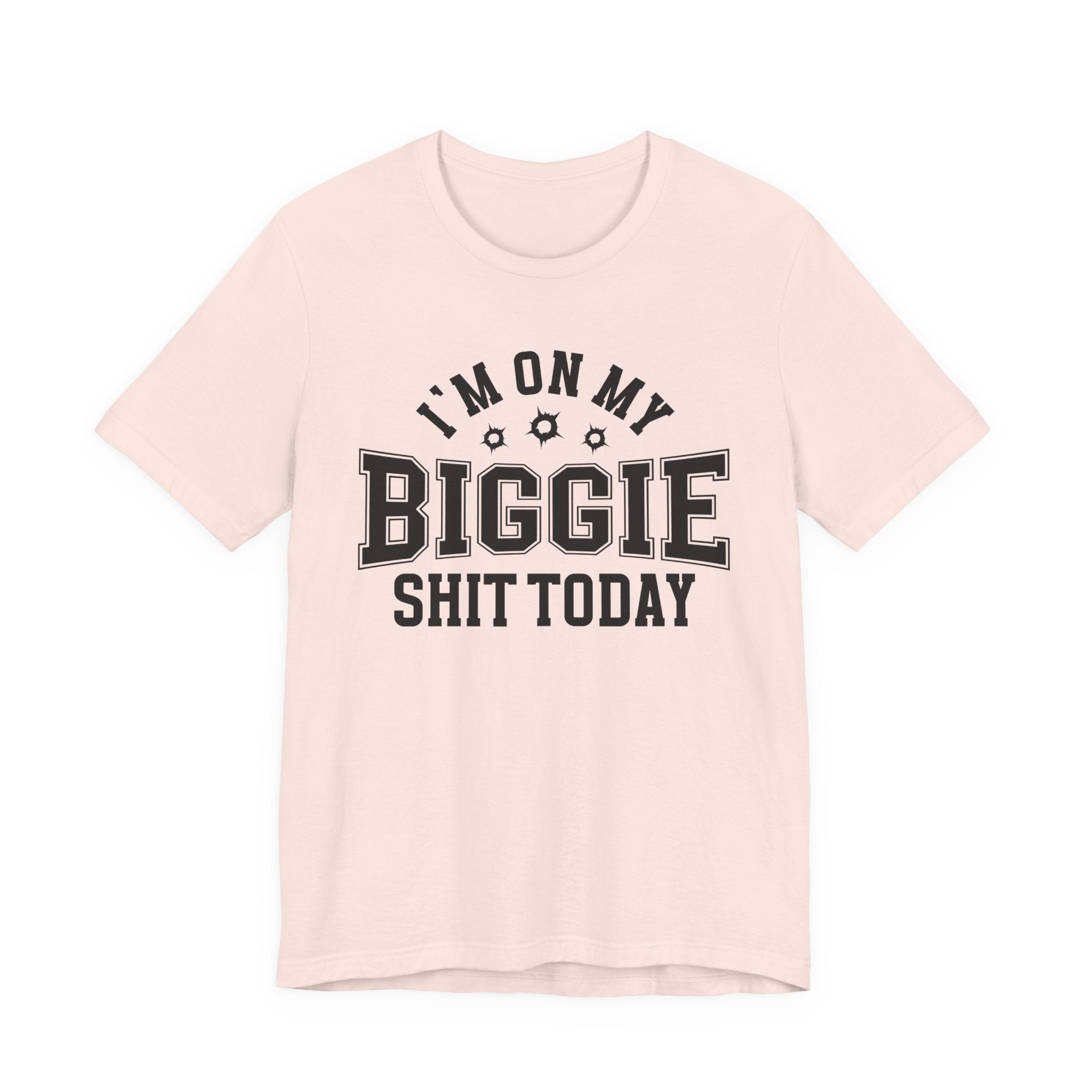 I'm On My Biggie Shit Today T-shirt