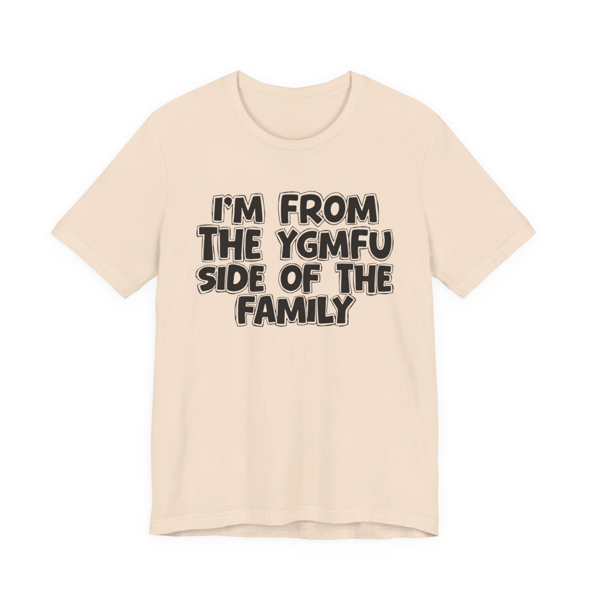 I'm From the YGMFU Side of the Family - Humorous Family Pride T-Shirt