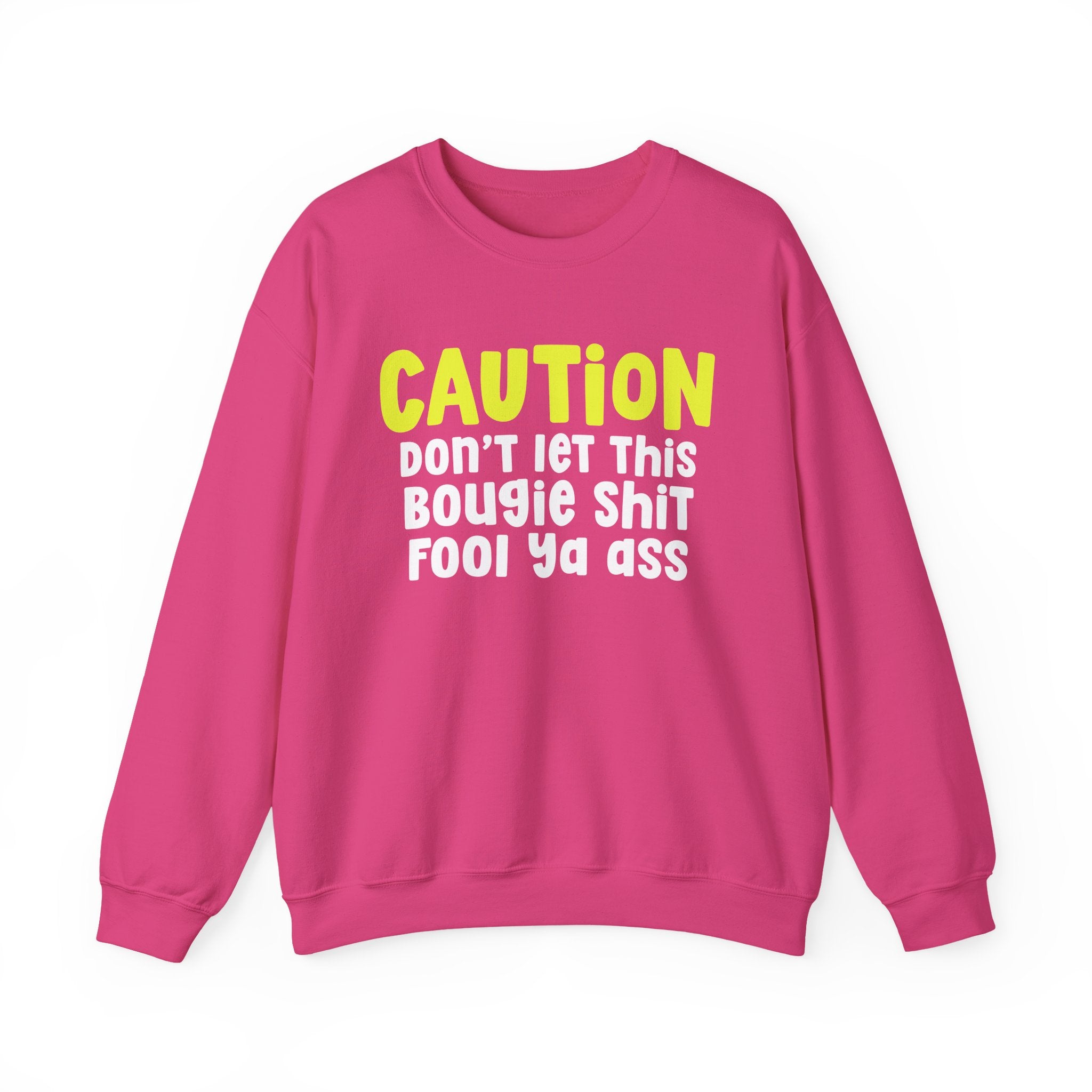 Caution Don't Let This Bougie Shit Fool Ya Ass — Bold Urban Statement Sweatshirt
