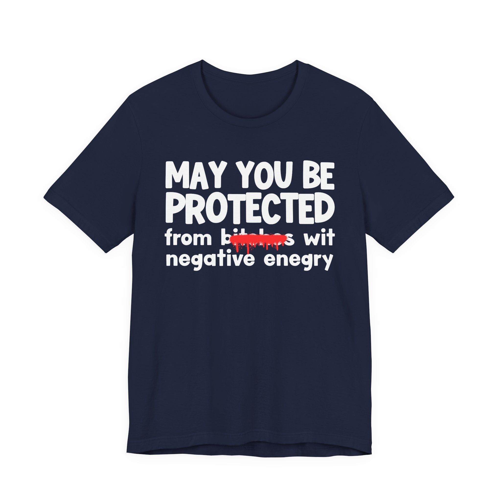 May You Be Protected From Bitches Wit Negative Energy — Funny Protection Statement T-Shirt