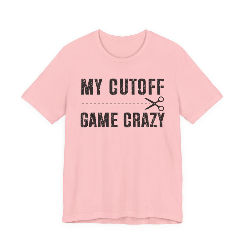 My Cutoff Game Crazy  T-Shirt