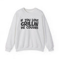 If You Love Grillin We Cousins — Motivational Hustle Statement Sweatshirt