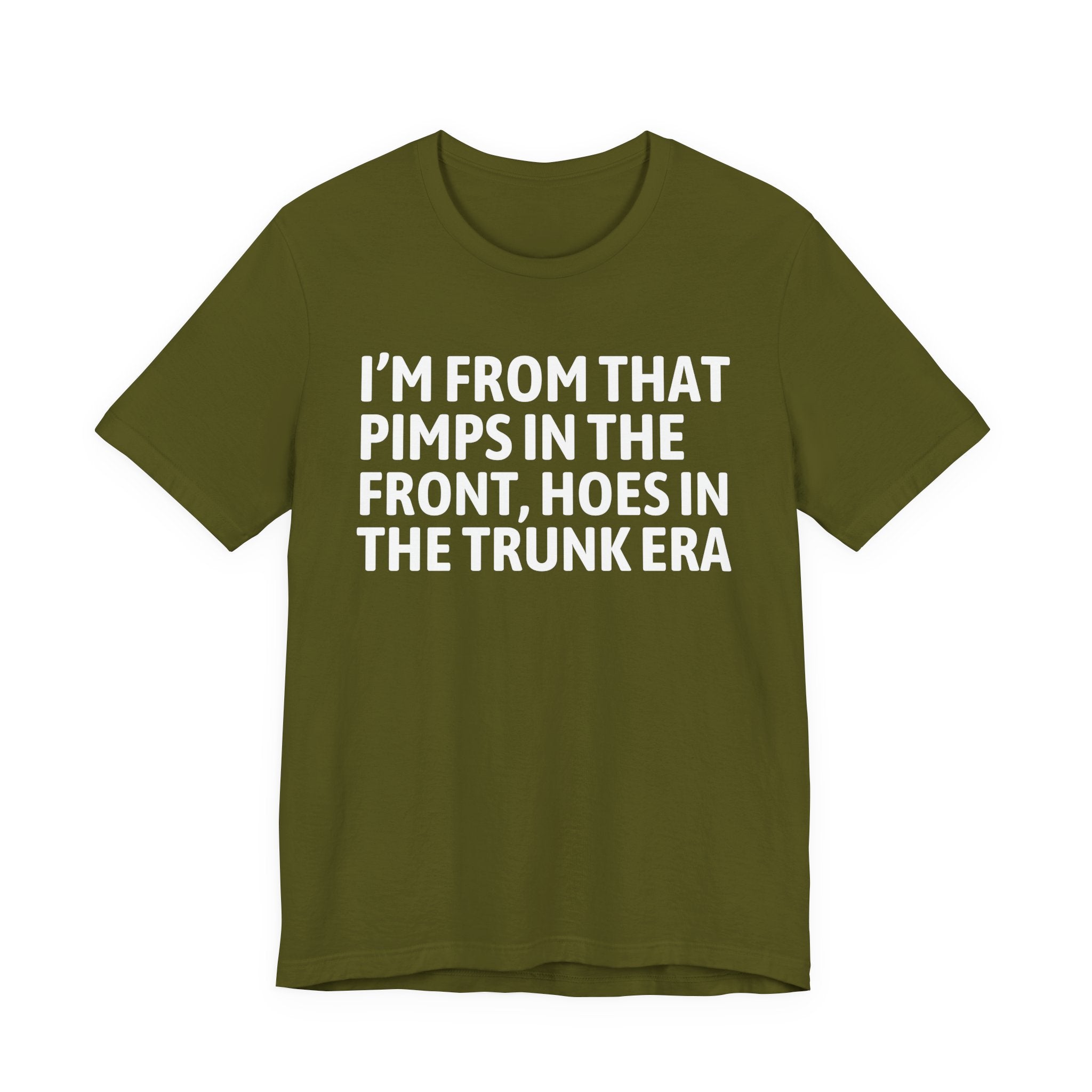I'm From That Pimps In The Front Hoes In The Trunk Era - Funny Growing Up Tee