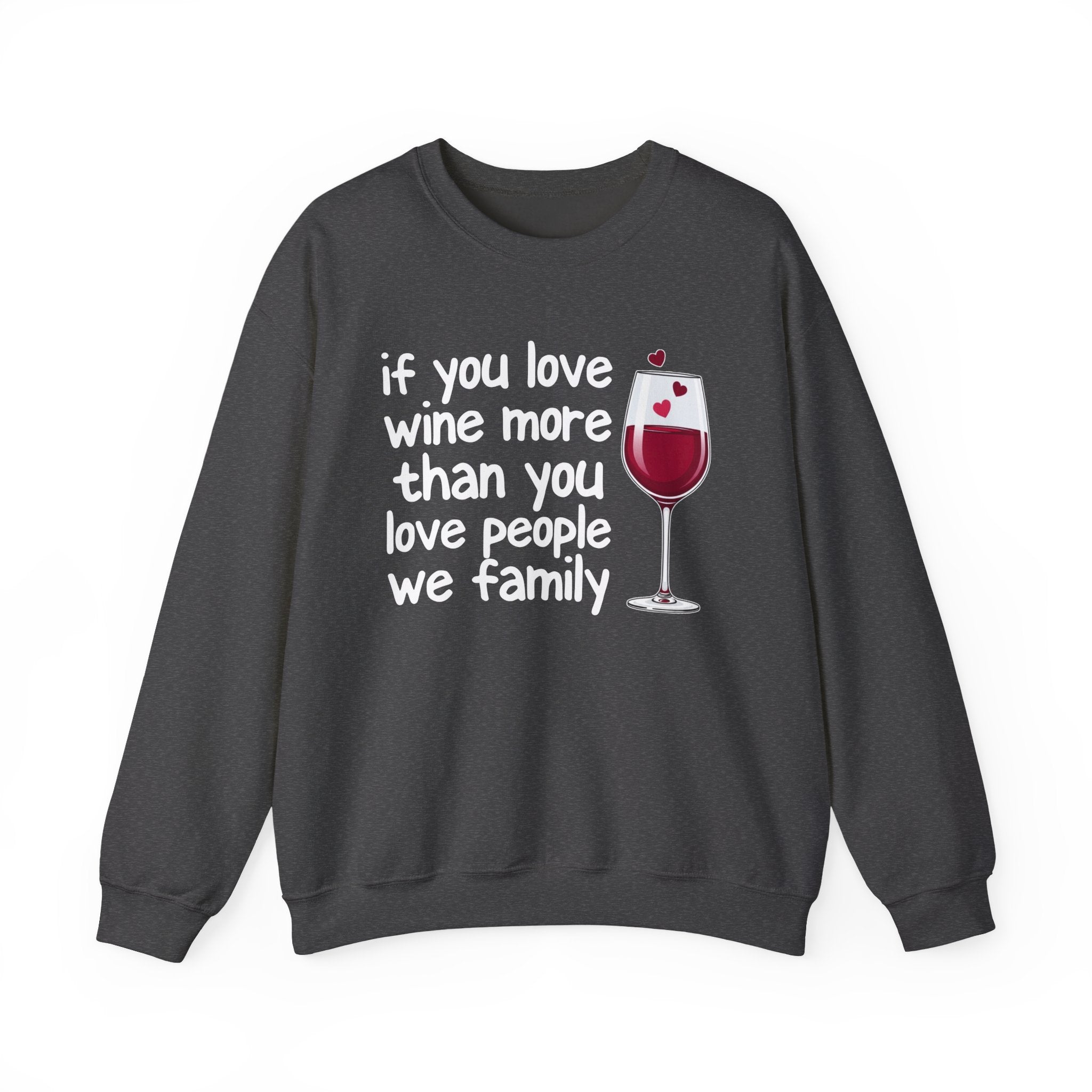 If You Love Wine More Than You Love People We Family - Wine Lovers Sweatshirt