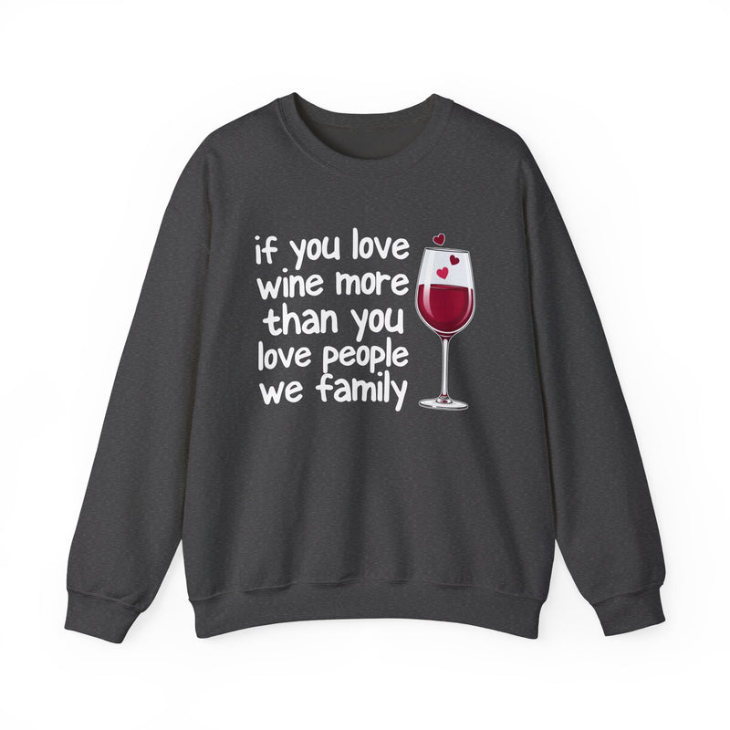 If You Love Wine More Than You Love People We Family — Wine Lovers Sweatshirt