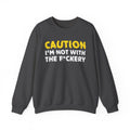 Caution I'm Not With The Fuckery Humorous Warning Statement Sweatshirt