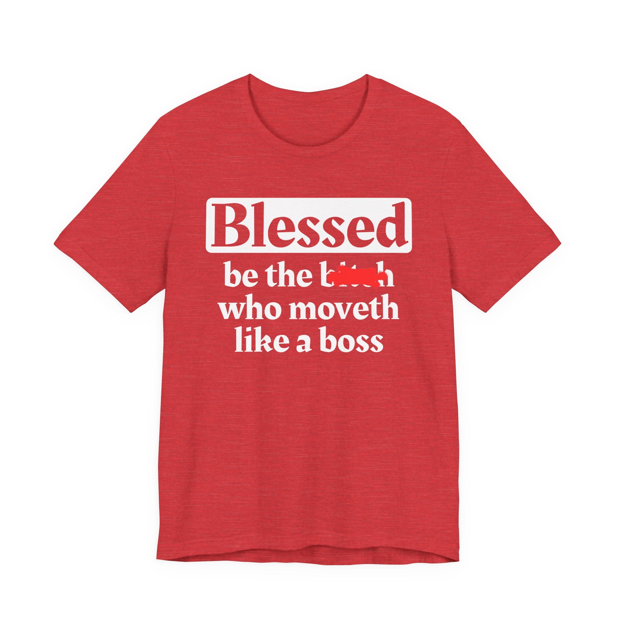 Blessed Be The Bitch Who Moveth Like A Boss － Funny Inspirational T-shirt