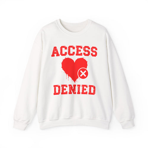 Access Denied Heart (middle) — Funny Relationship Rejection Sweatshirt