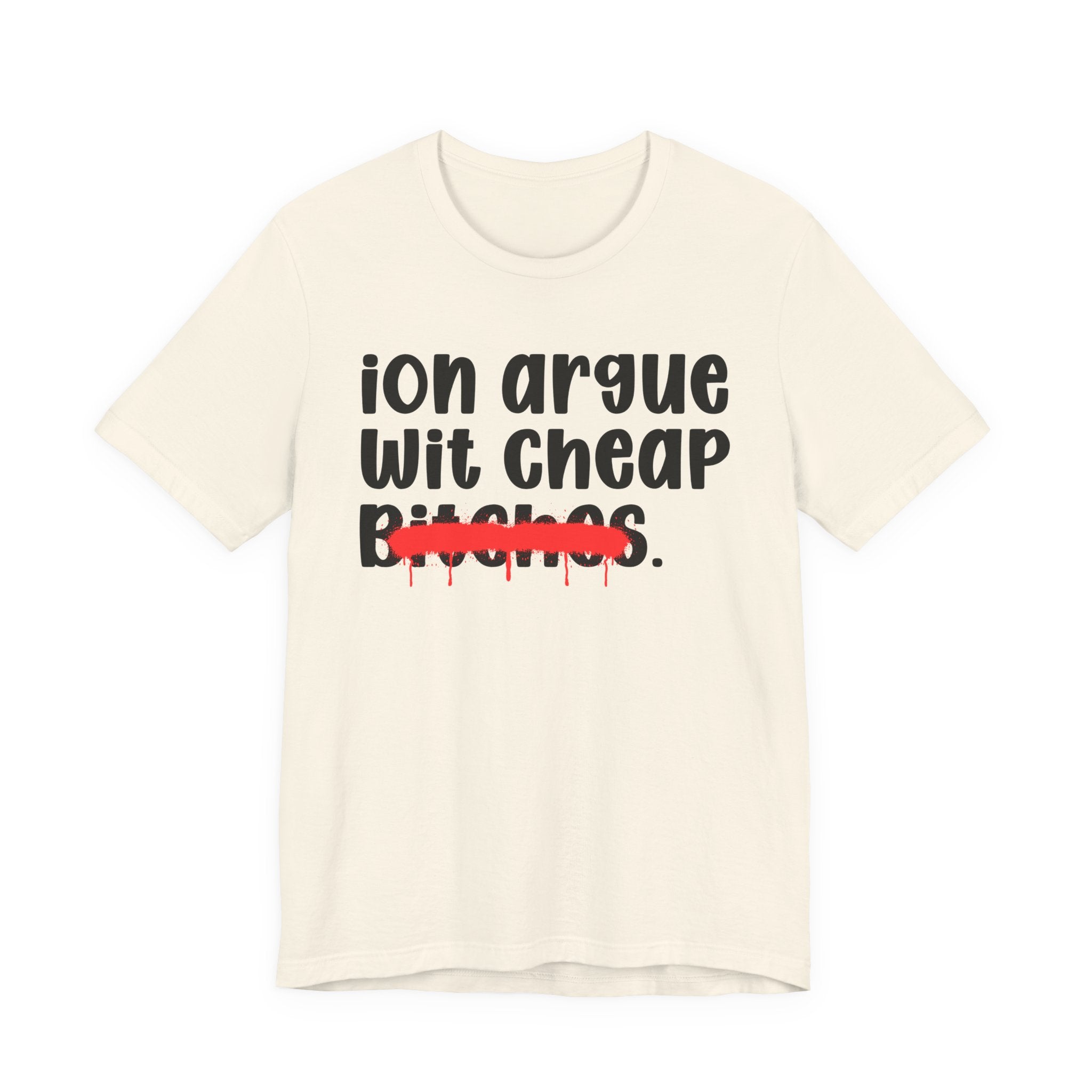 Copy of Copy of Copy of  ION (I Don't) Argue With Petty Bitches — Funny Statement T-Shirt