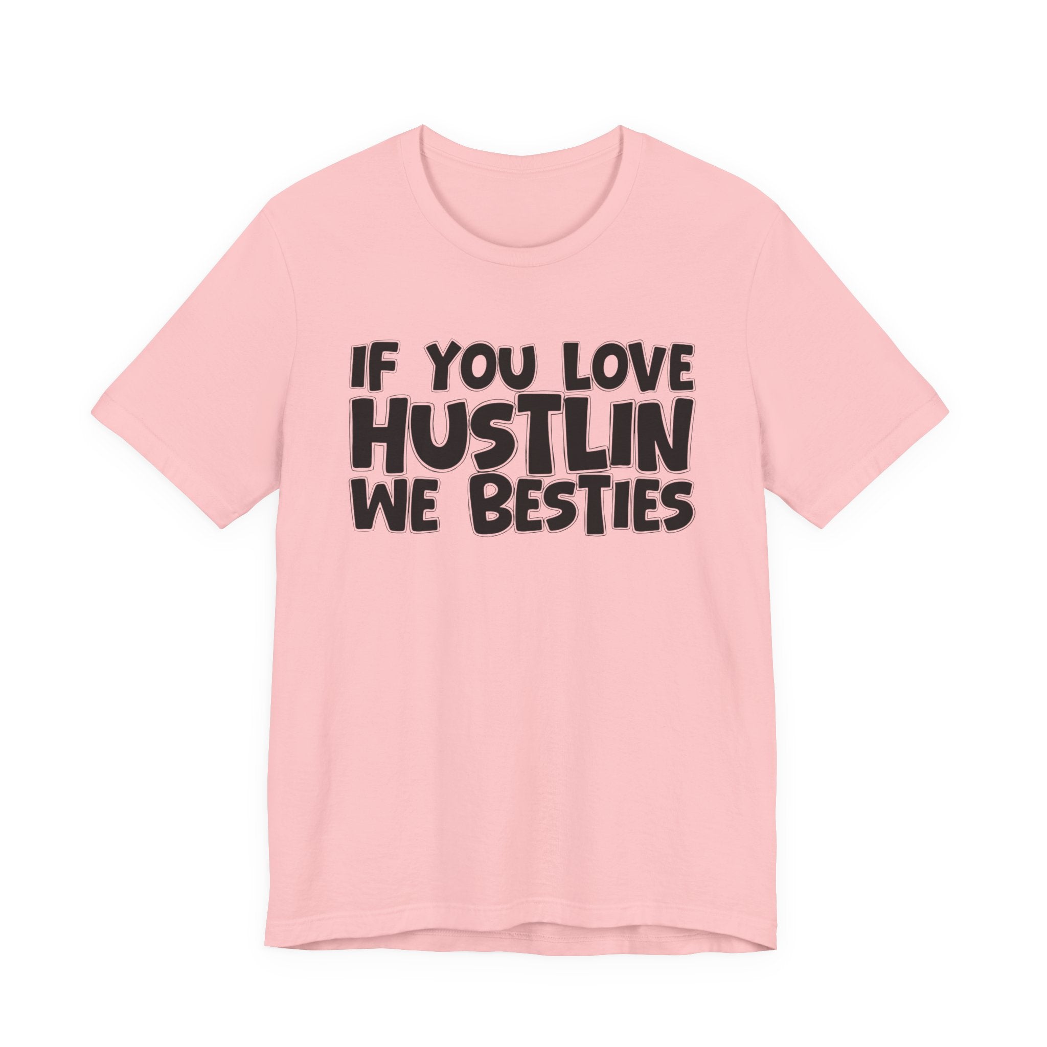 If  You Love Hustlin We Besties — Motivational Hustle Statement T-Shirt