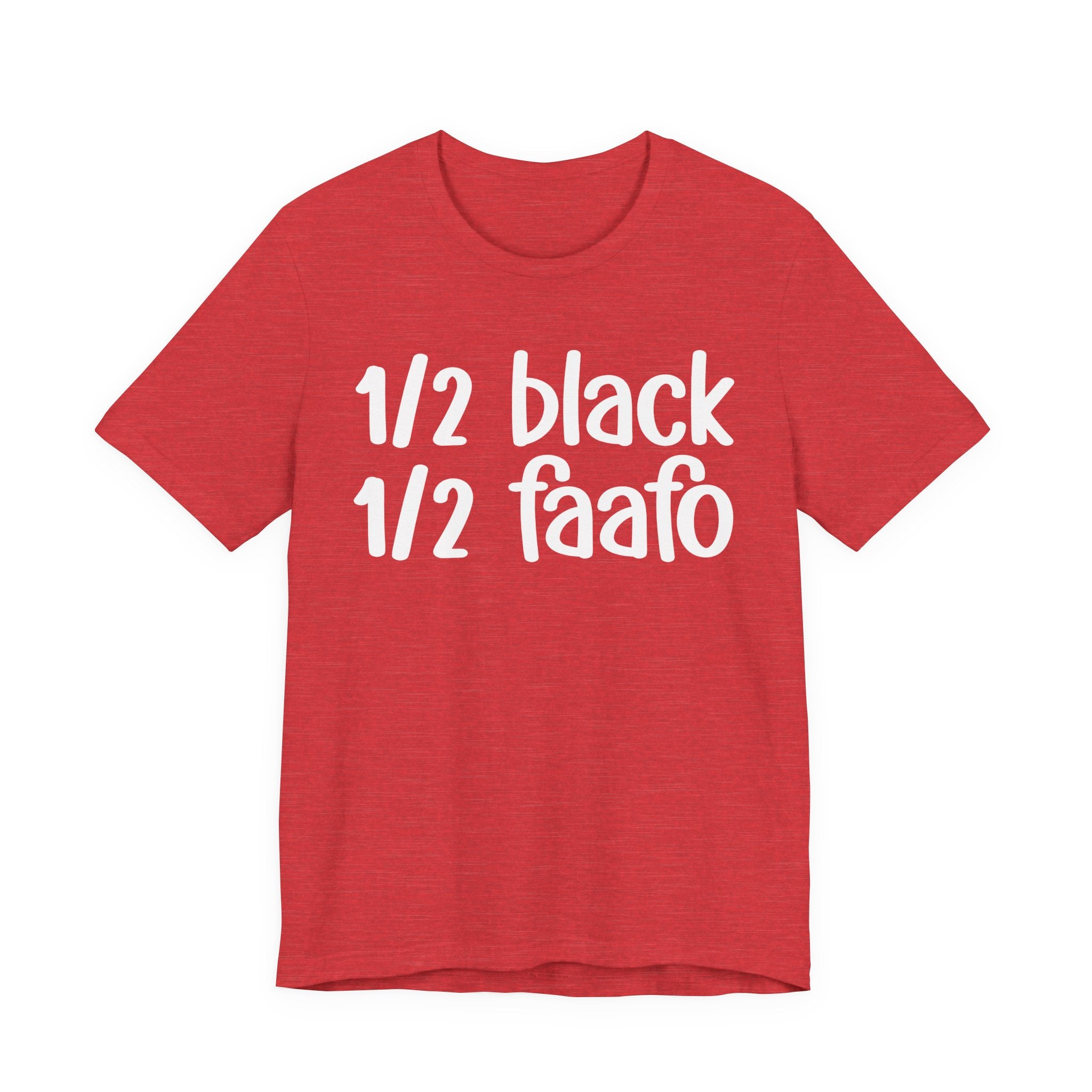 1/2 Black 1/2 FAAFO T-shirt
