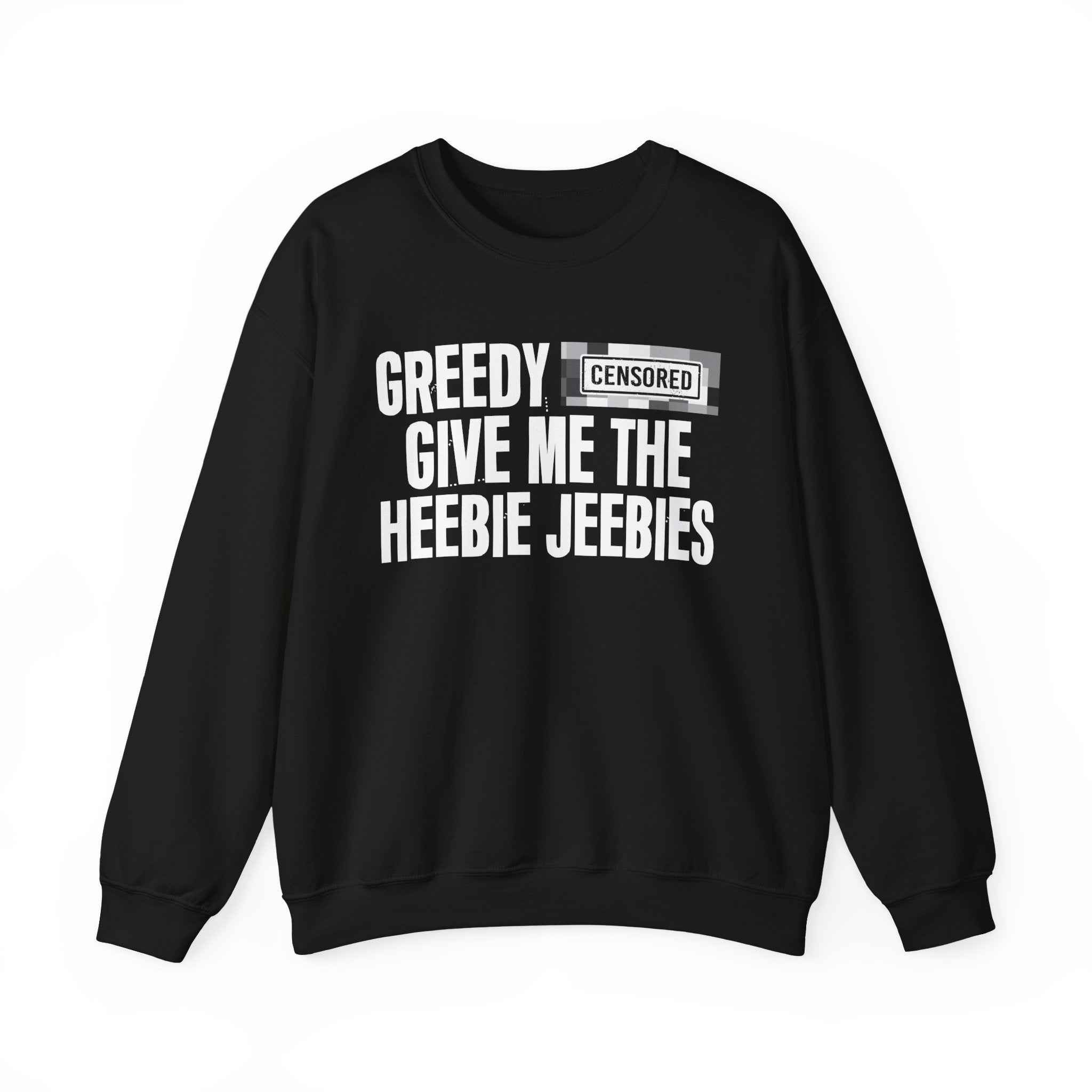 Greedy Bitches Give Me The Heebie Jeebies－Sweatshirt