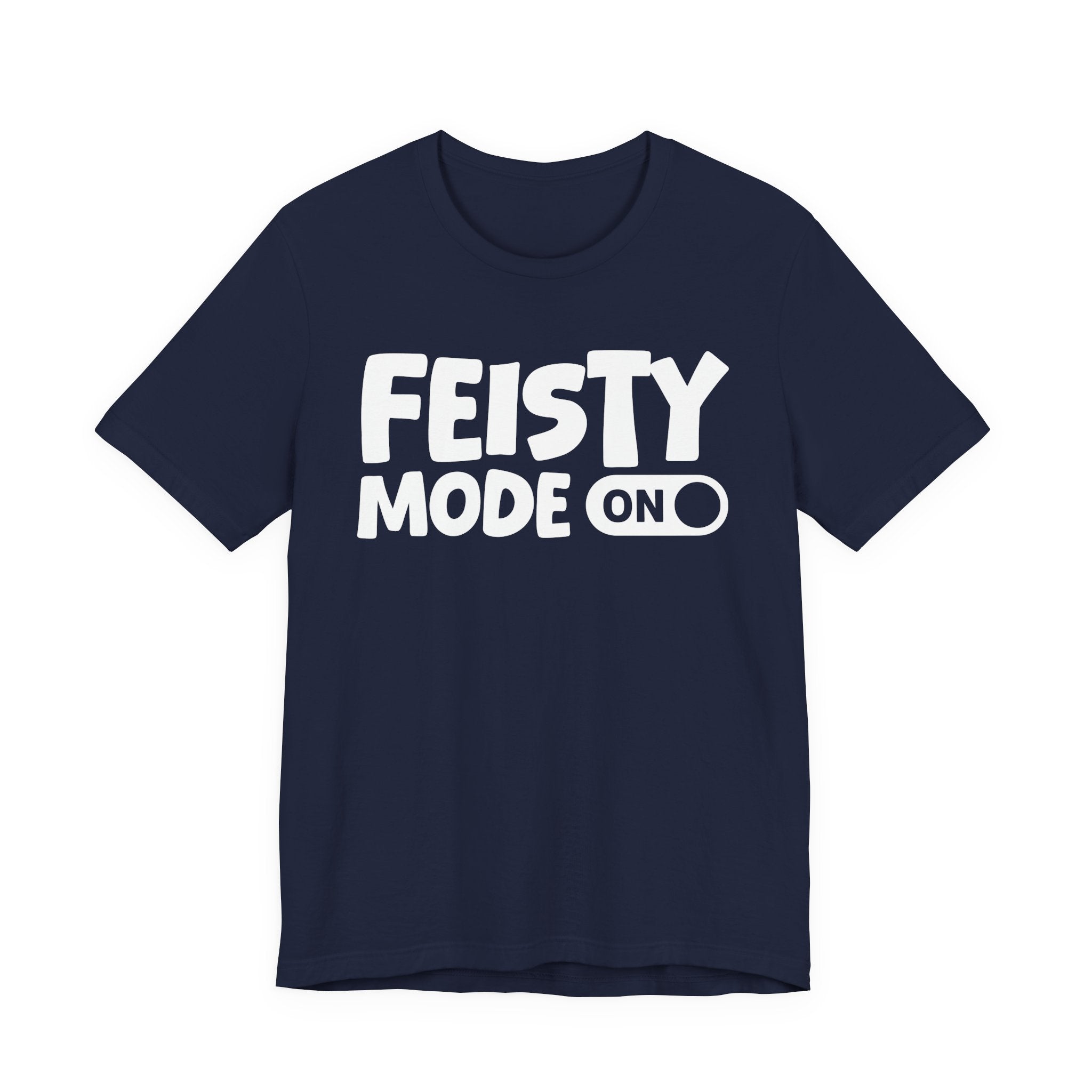 Feisty Mode On — Motivational Positive Graphic Tee