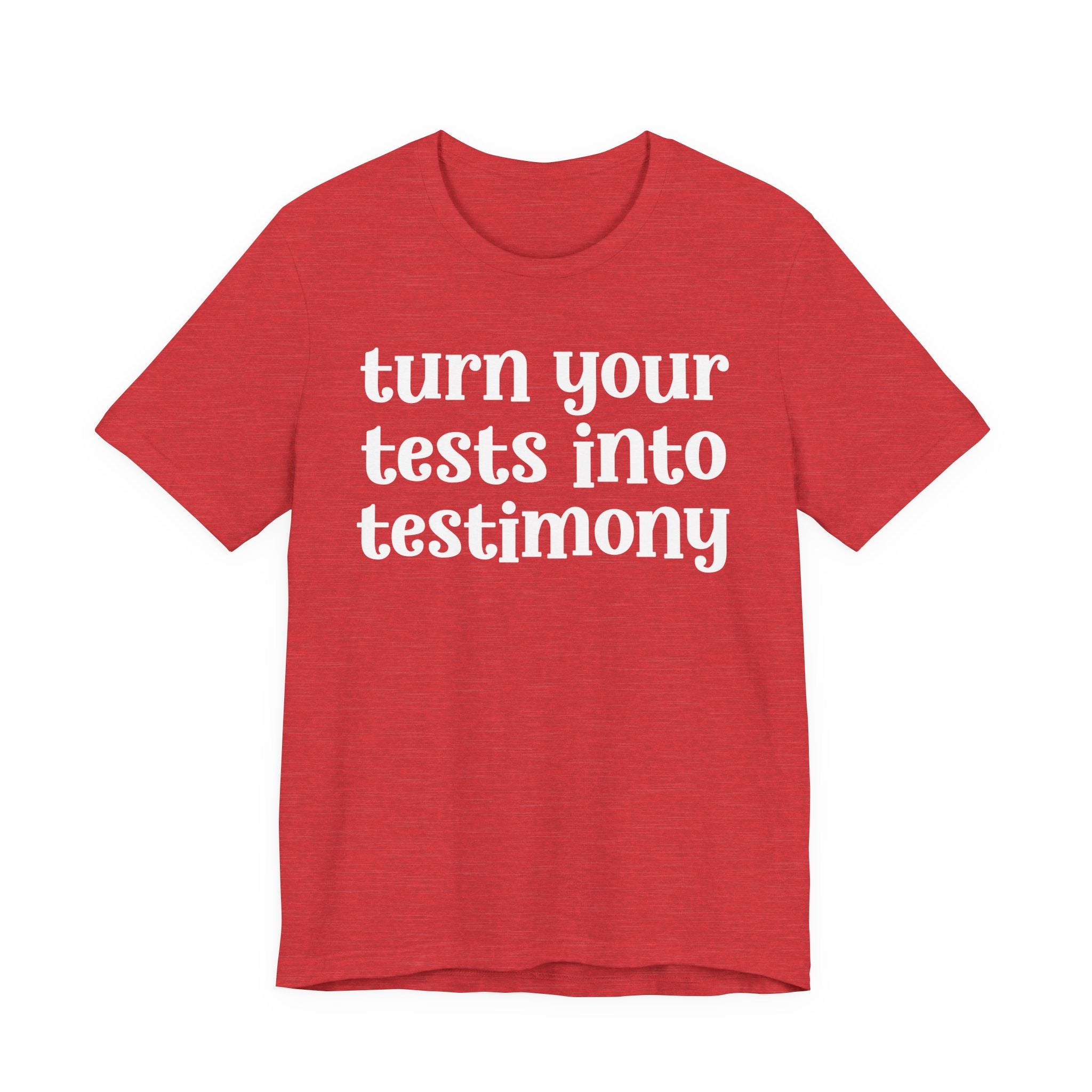 Turn Your Tests Into Testimony - Inspirational Tee Shirt
