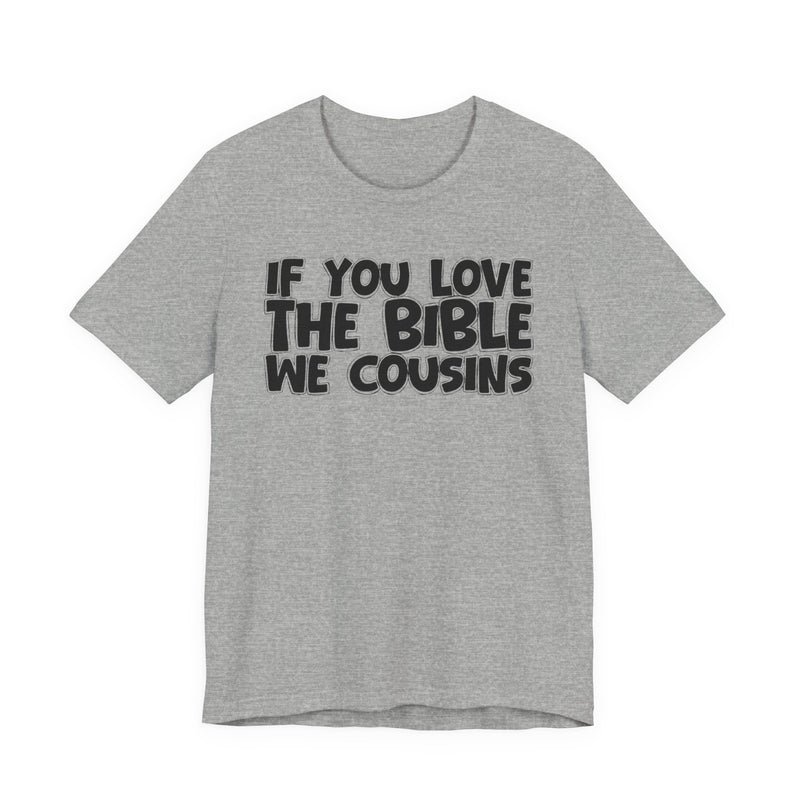 If You Love The Bible We Cousins — Inspirational Faith T-Shirt
