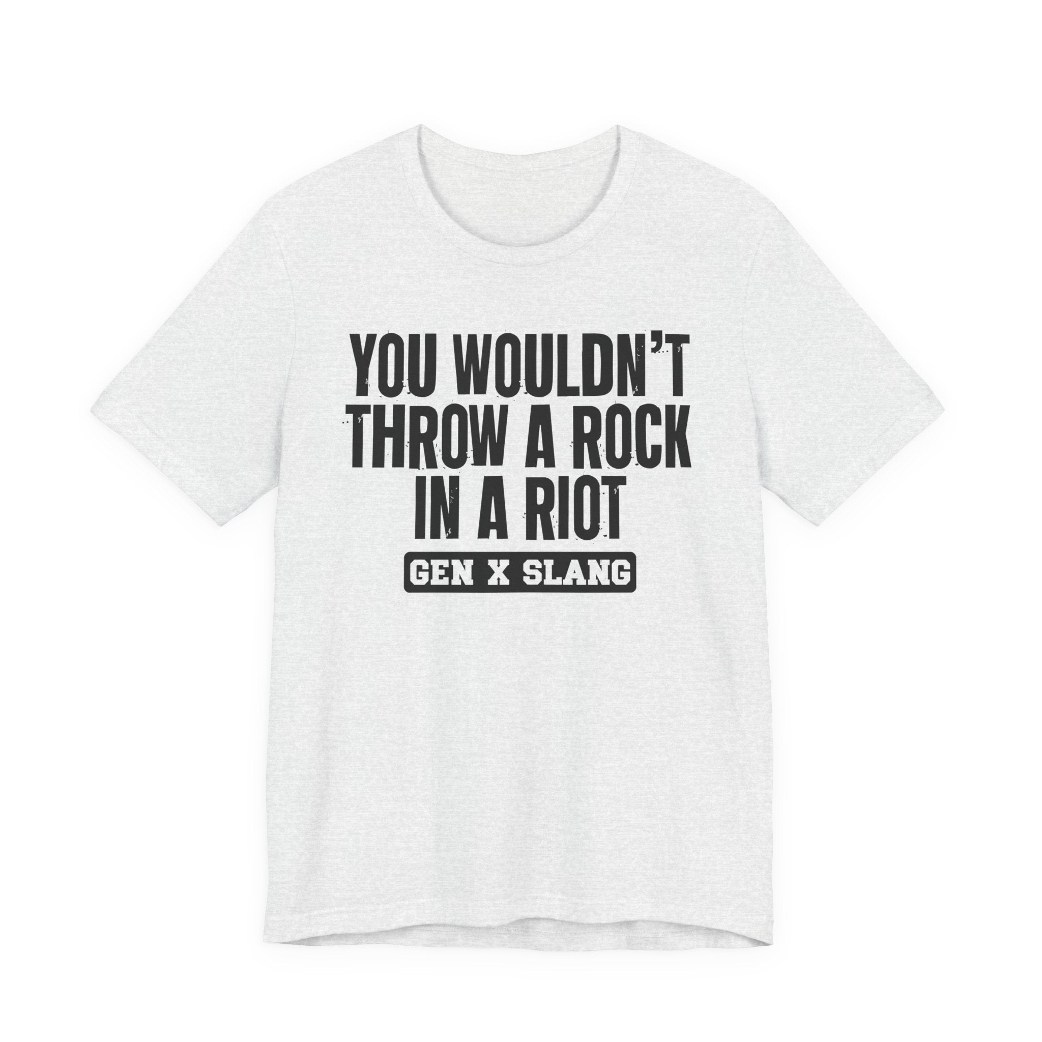 Gen X Slang T-Shirt - You Wouldn't Throw A Rock In A Riot - Retro Humor Tee