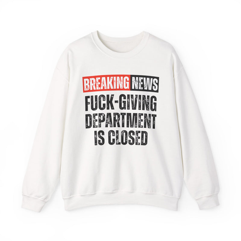 Breaking News: Fuck-Giving Department Is Closed — Funny News Alert Sweatshirt