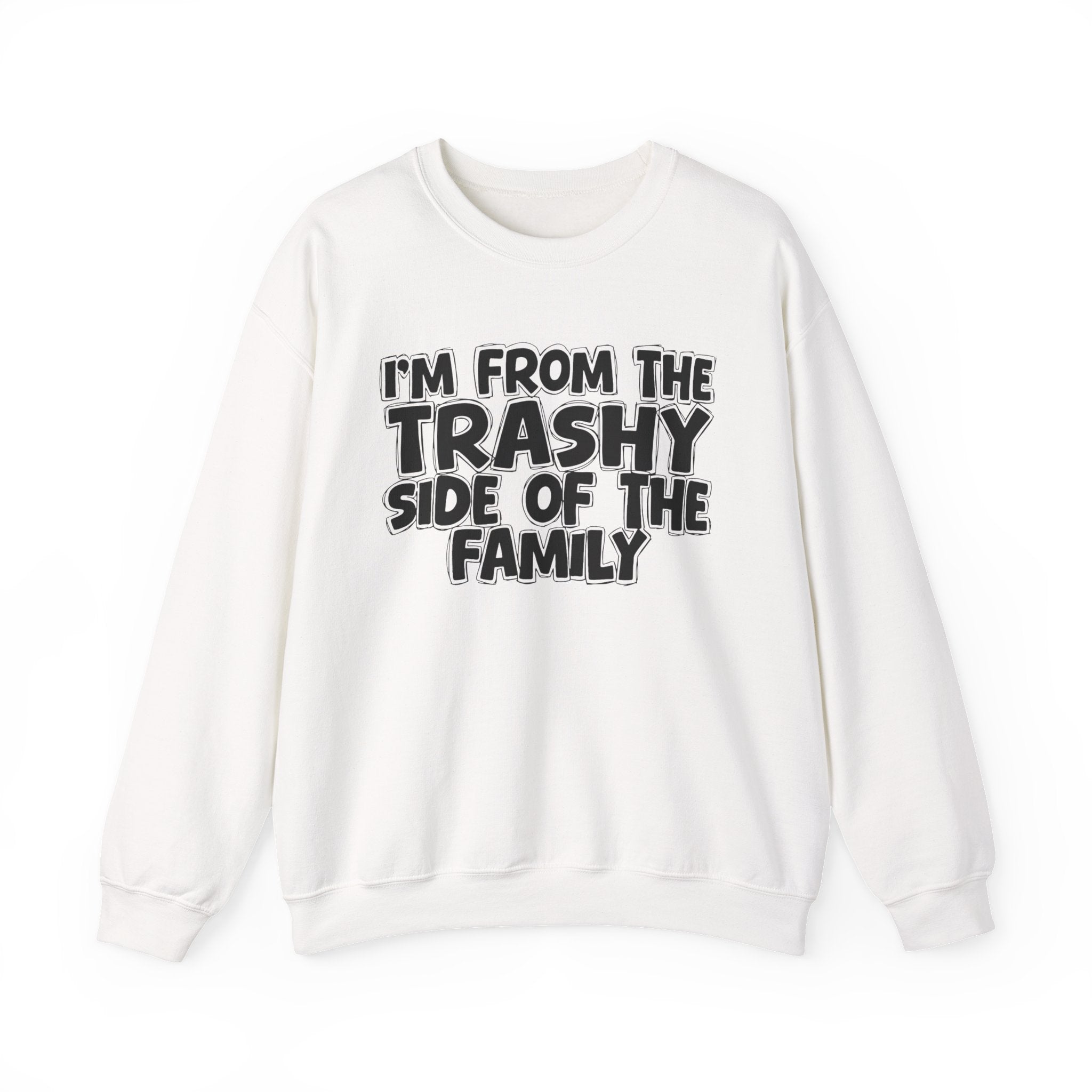 I'm From The Trashy Side of the Family — Funny Family Quote Sweatshirt