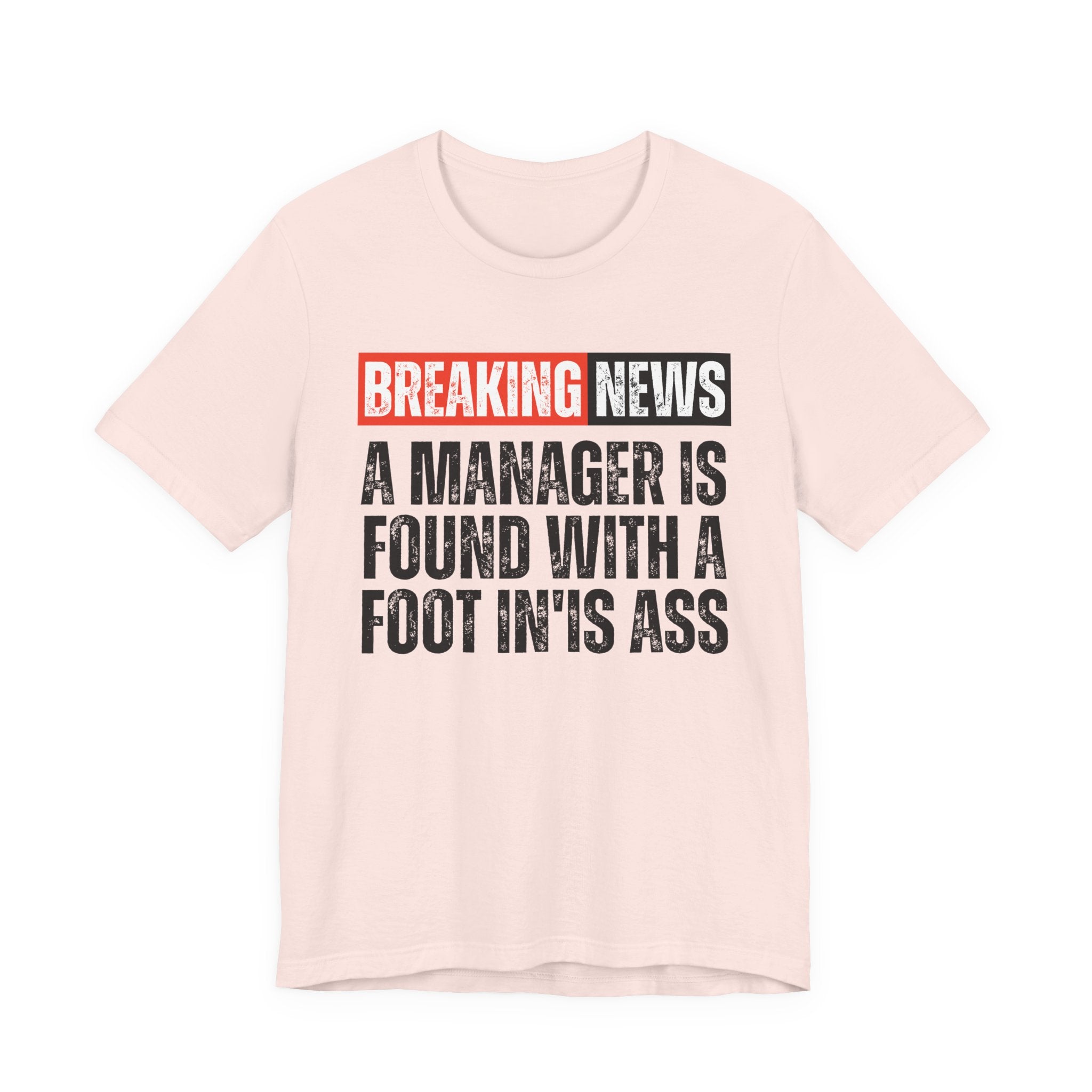 Breaking News: A manager Found With A Foot In'Is Ass－Funny Breaking News T-Shirt