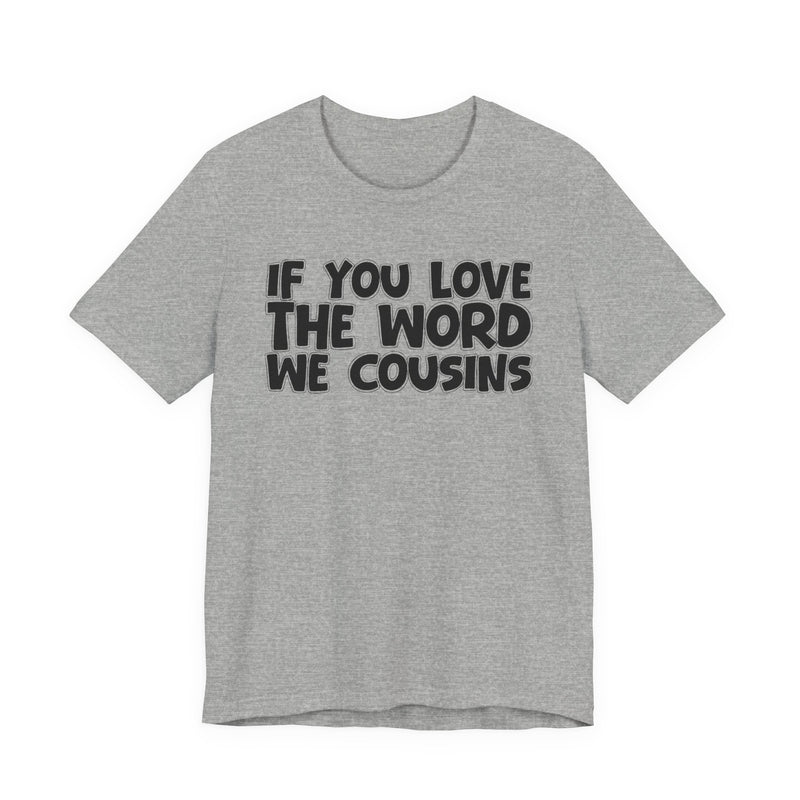 If You Love The Word We Cousins - Inspirational Faith T-Shirt