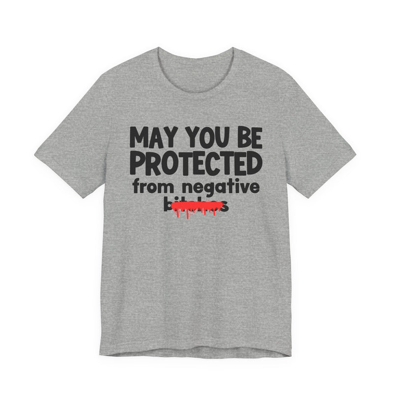 May You Be Protected From Negative Bitches — Funny Protection Statement T-Shirt
