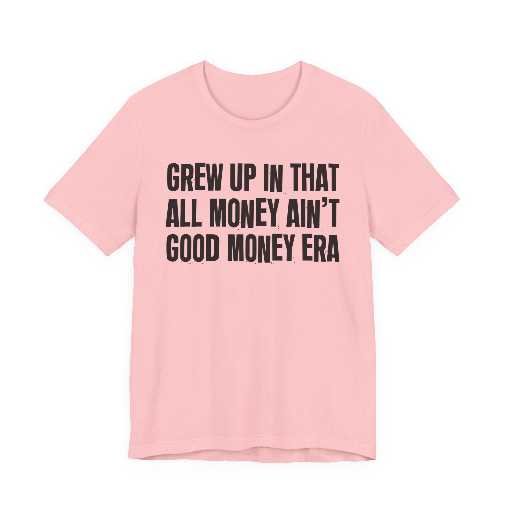 Grew Up In That All Money Ain't Good Money Era - Hilarious Back In The Days  T-Shirt