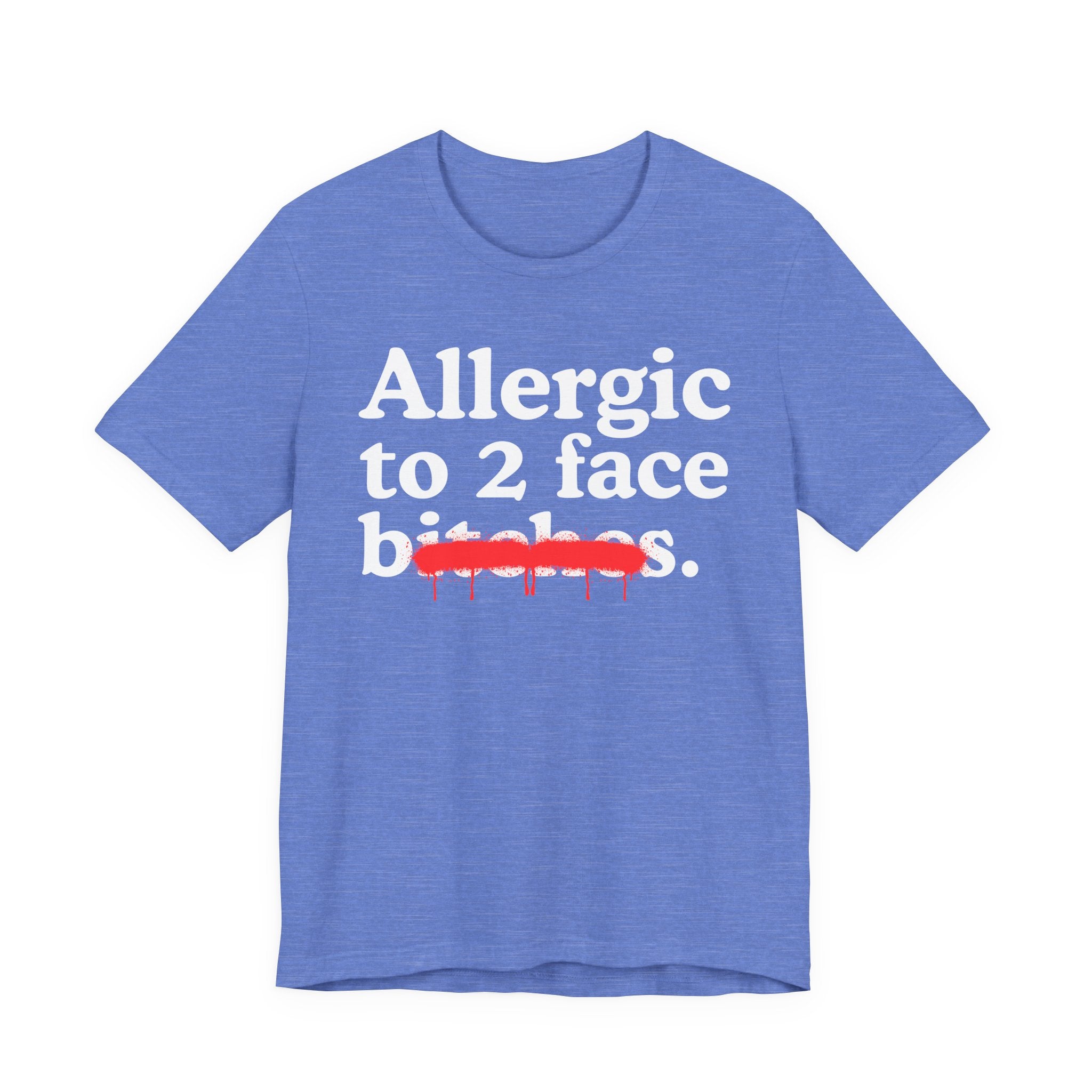 Allergic To 2 Face Bitches — Sarcastic Sassy Statement T-Shirt