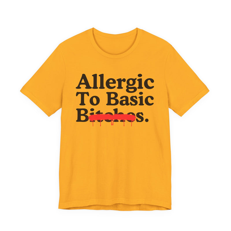 Allergic To Basic Bitches — Sarcastic Sassy Statement T-Shirt