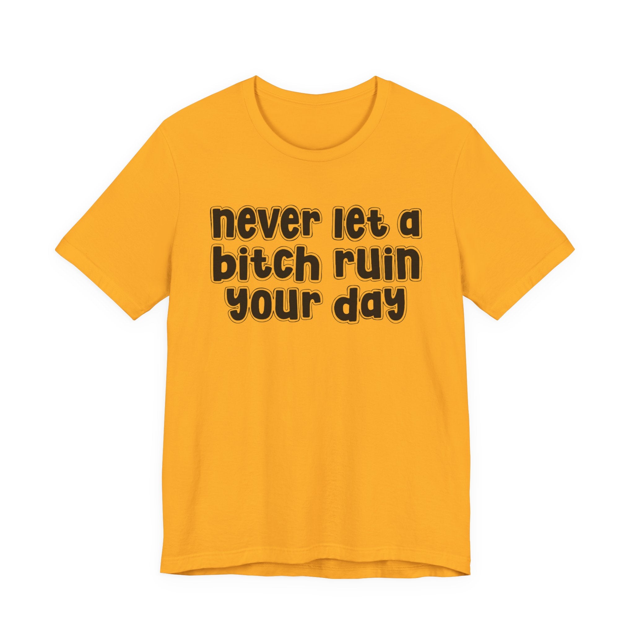 Never Let A Bitch Ruin Your Day－Motivational Declaration T-shirt