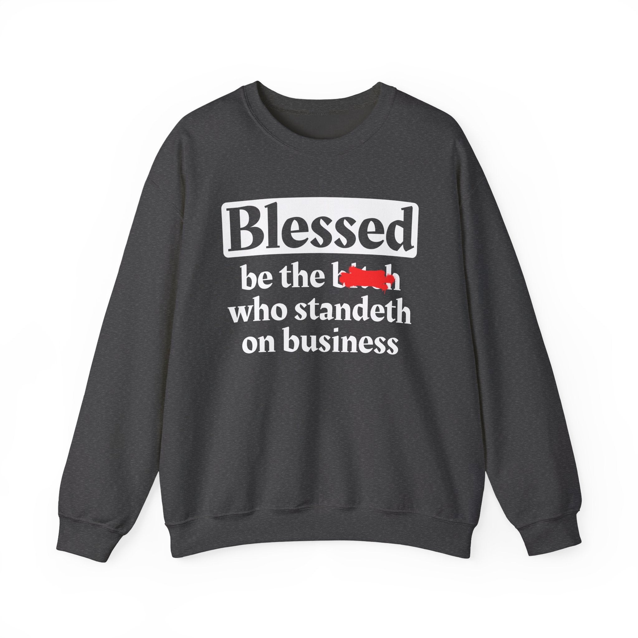 Blessed Be The Bitch Who Standeth On Business － Funny Inspirational Sweatshirt