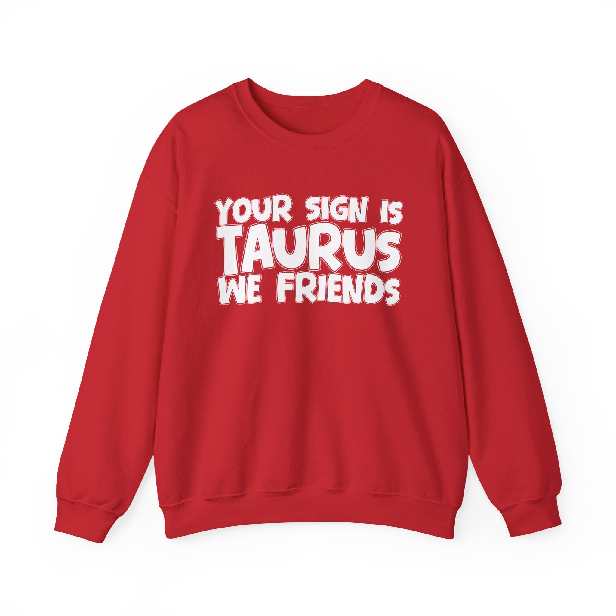 Your Sign is TAURUS We Friends - Fun Astrological Pride Sweatshirt