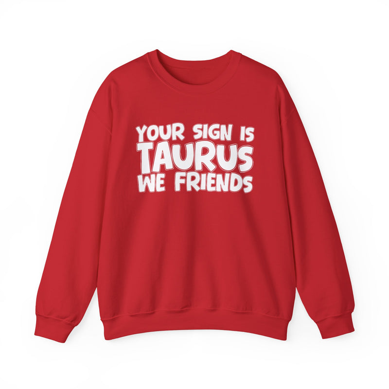 Your Sign is TAURUS We Friends —— Fun Astrological Pride Sweatshirt