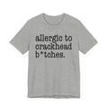 Allergic To Crackhead Bitches - Tshirt