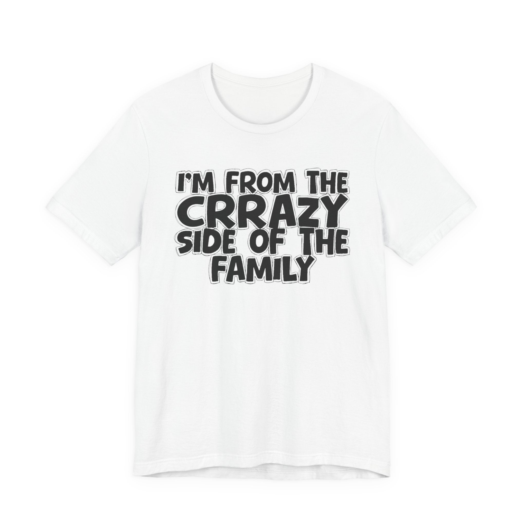 I'm From the Crrazy Side of the Family — Humorous Family Pride T-Shirt