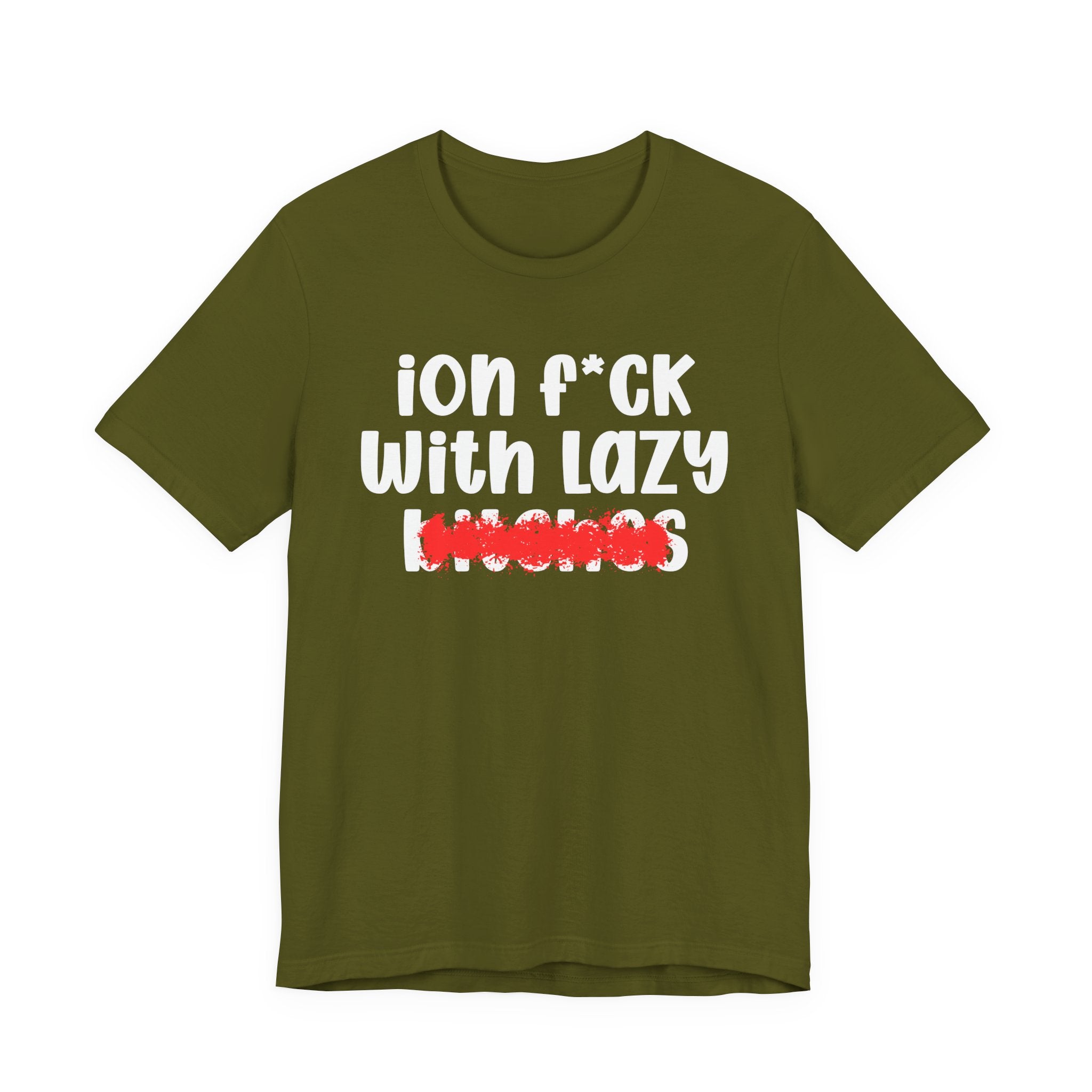 ION (I Don't) FUCK WITH LAZY BITCHES — Bold Sarcastic Graphic T-Shirt
