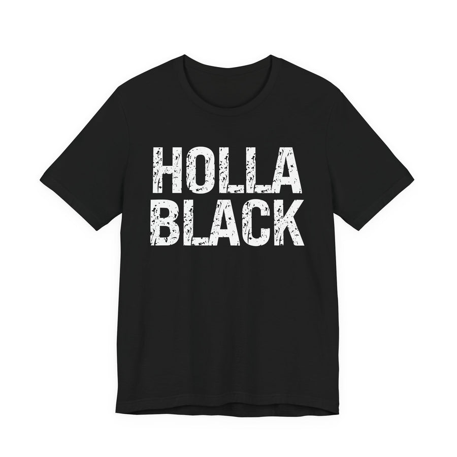 Holla Black - Humorous Quote — T-Shirt front view: HOLLA BLACK - HUMOROUS QUOTE in bold statement lettering. Street Talk Designs culture statement apparel.