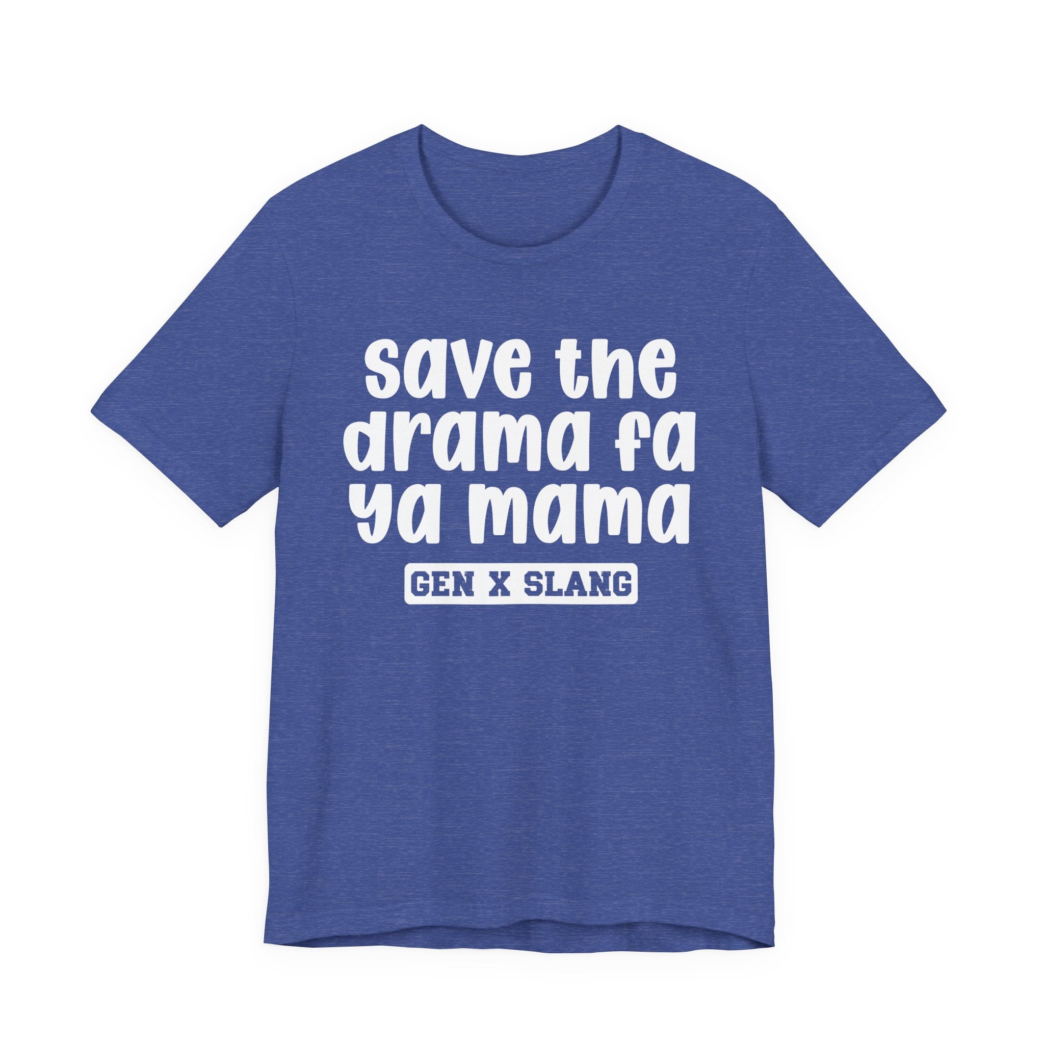 Gen X Slang T-Shirt - Save The Drama Fa Ya Mama -Retro Humor Tee