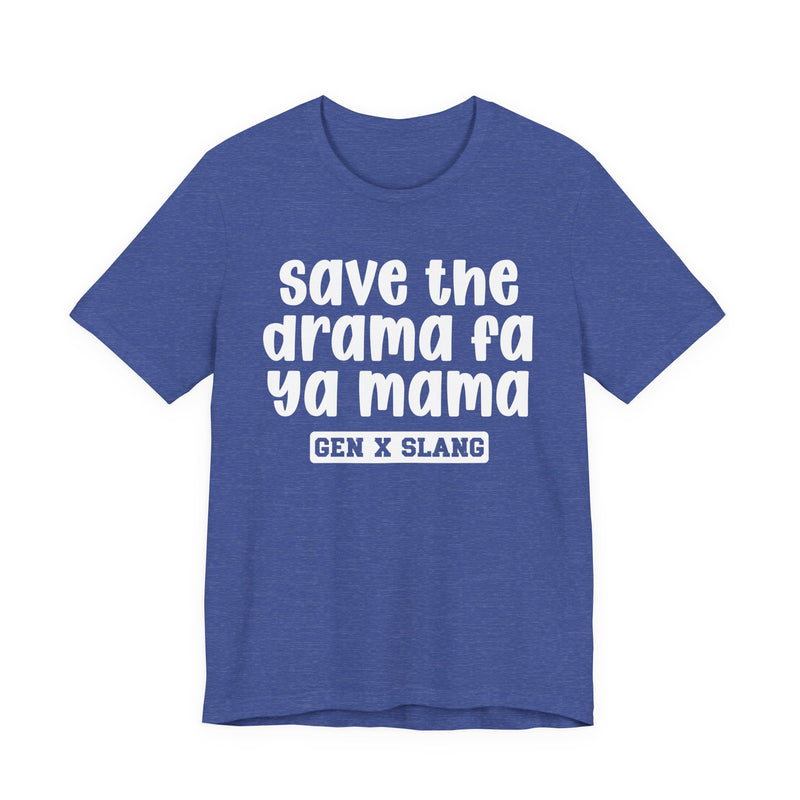 Gen X Slang T-Shirt — Save The Drama Fa Ya Mama —Retro Humor T-Shirt