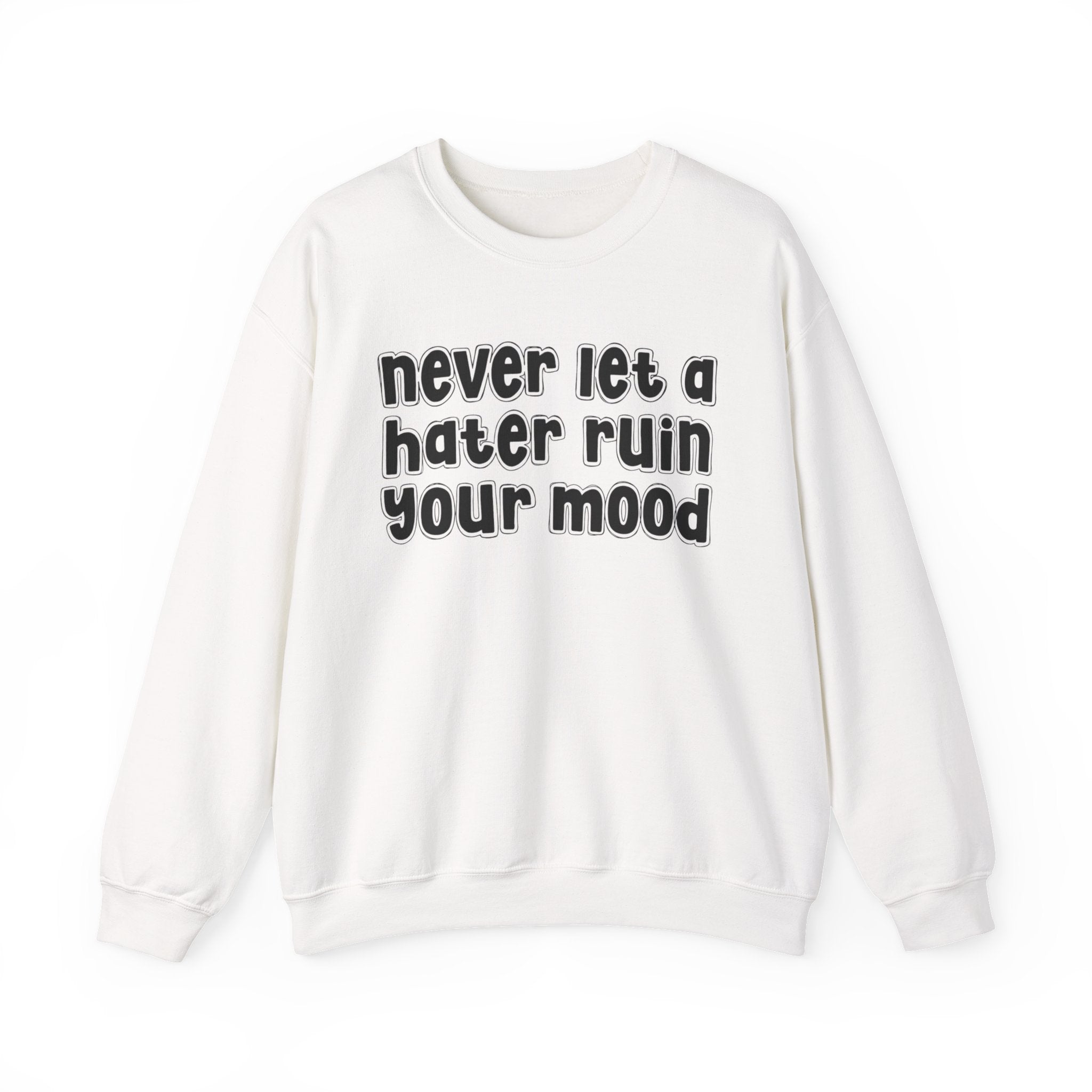 Never Let A Hater Ruin Your Mood - Funny Weed Talk Sweatshirt