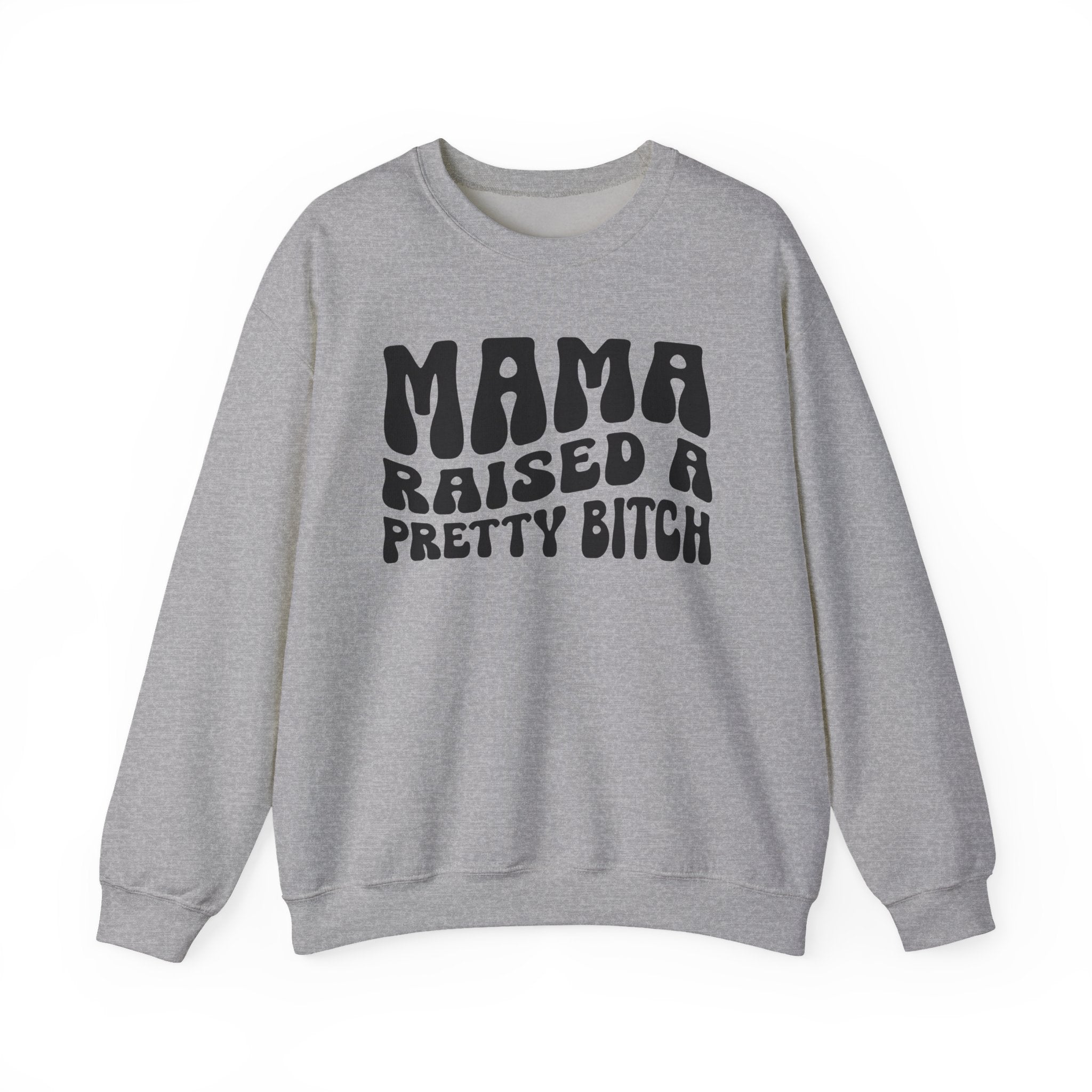 Mama Raised A Pretty Bitch Sweatshirt (solid print)