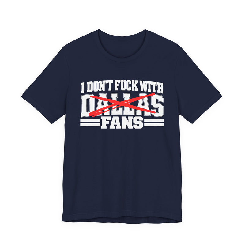I Don't Fuck With Dallas Fans — Bold Anti-Sports Fans T-Shirt