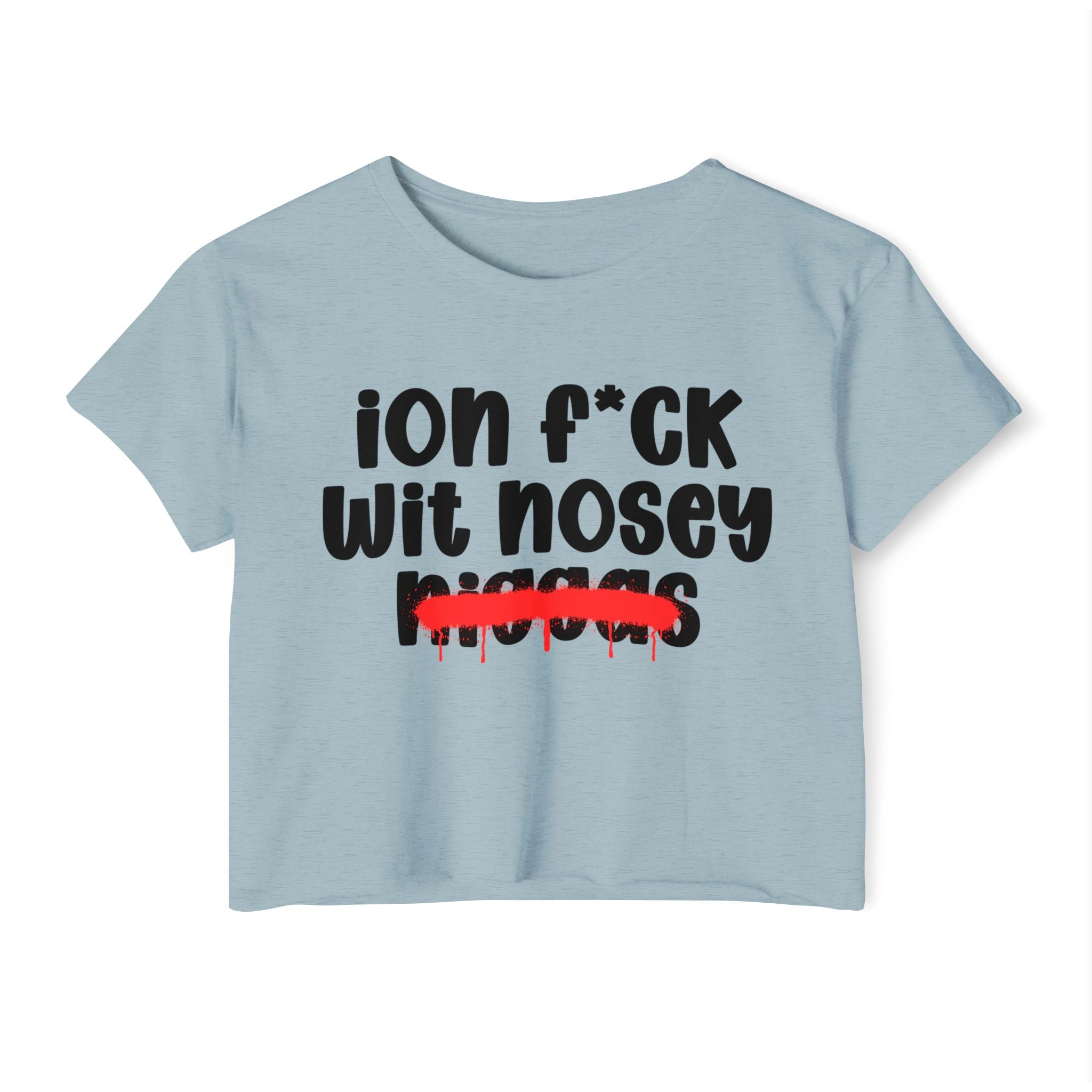 ION Fuck Wit Nosey Niggas - Brutally Direct Statement Crop-top