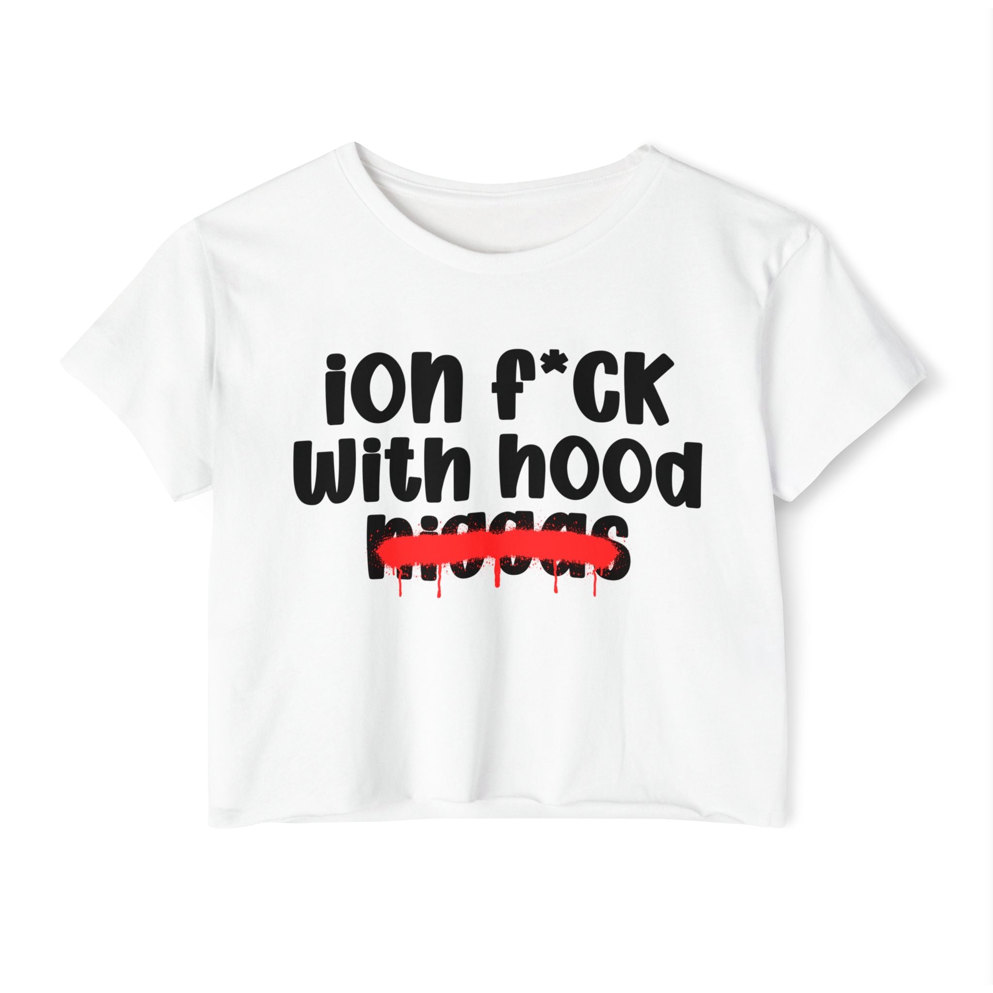 ION Fuck With Hood Niggas - Brutally Direct Statement Crop-top